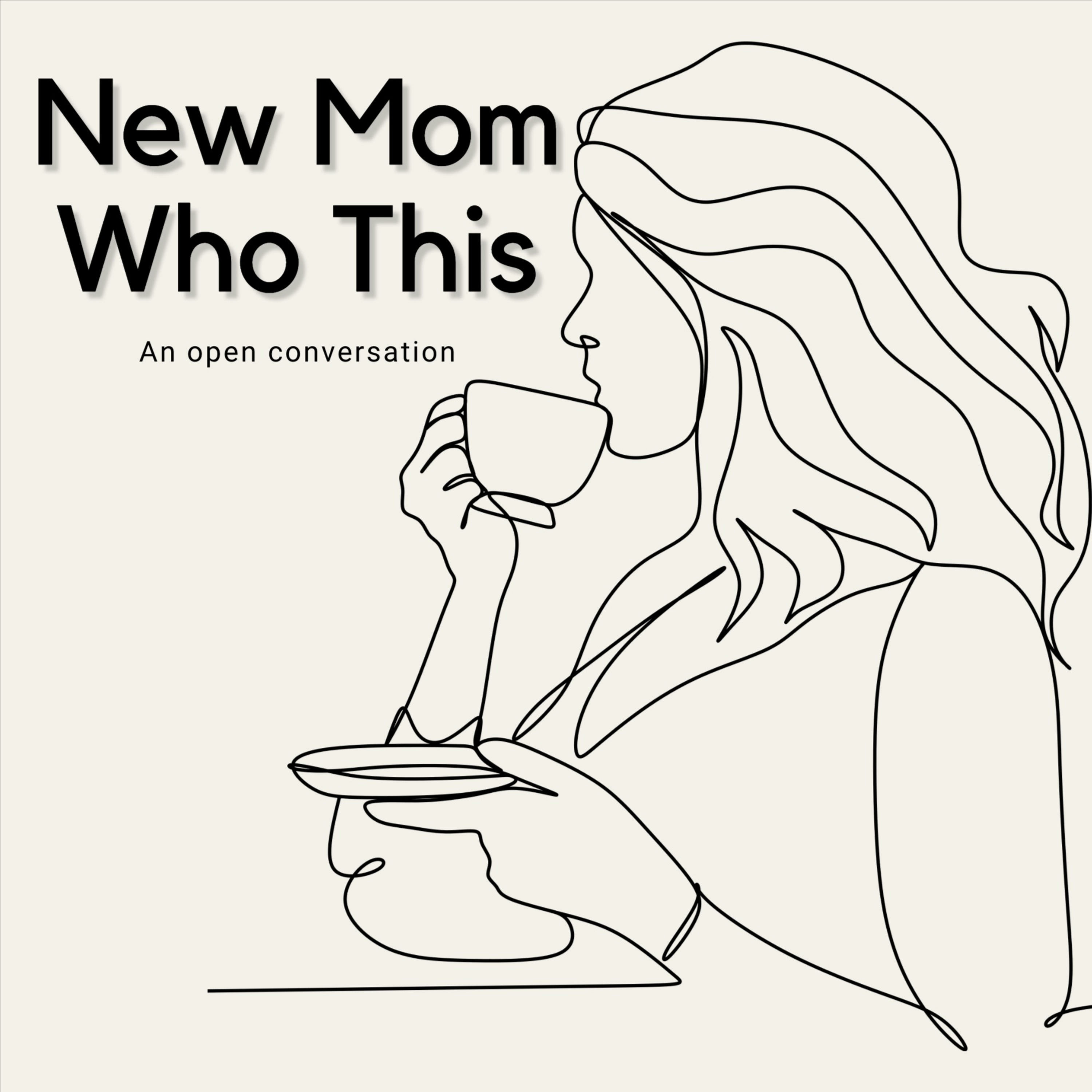 New Mom, Who This - An open conversation