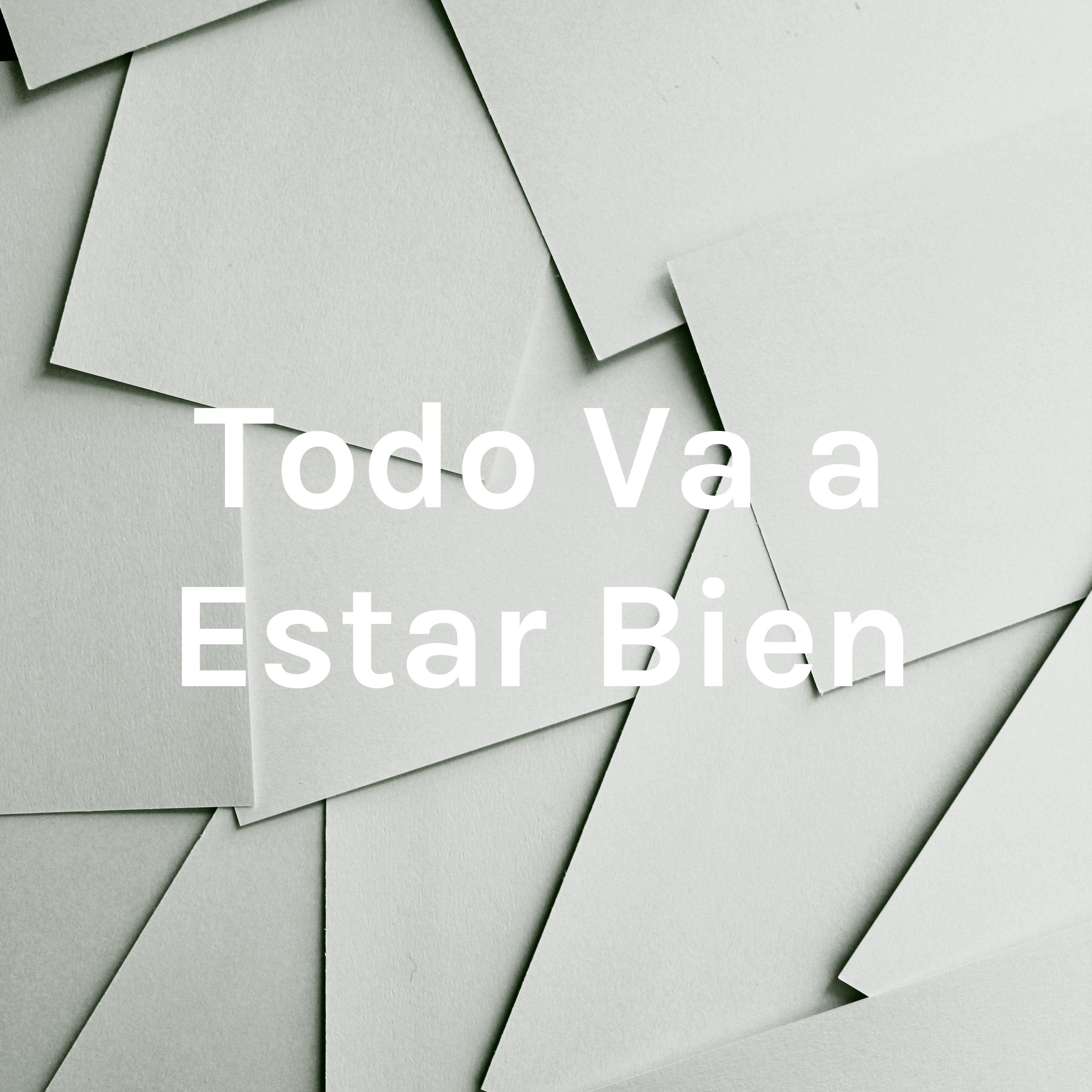Todo Va a Estar Bien