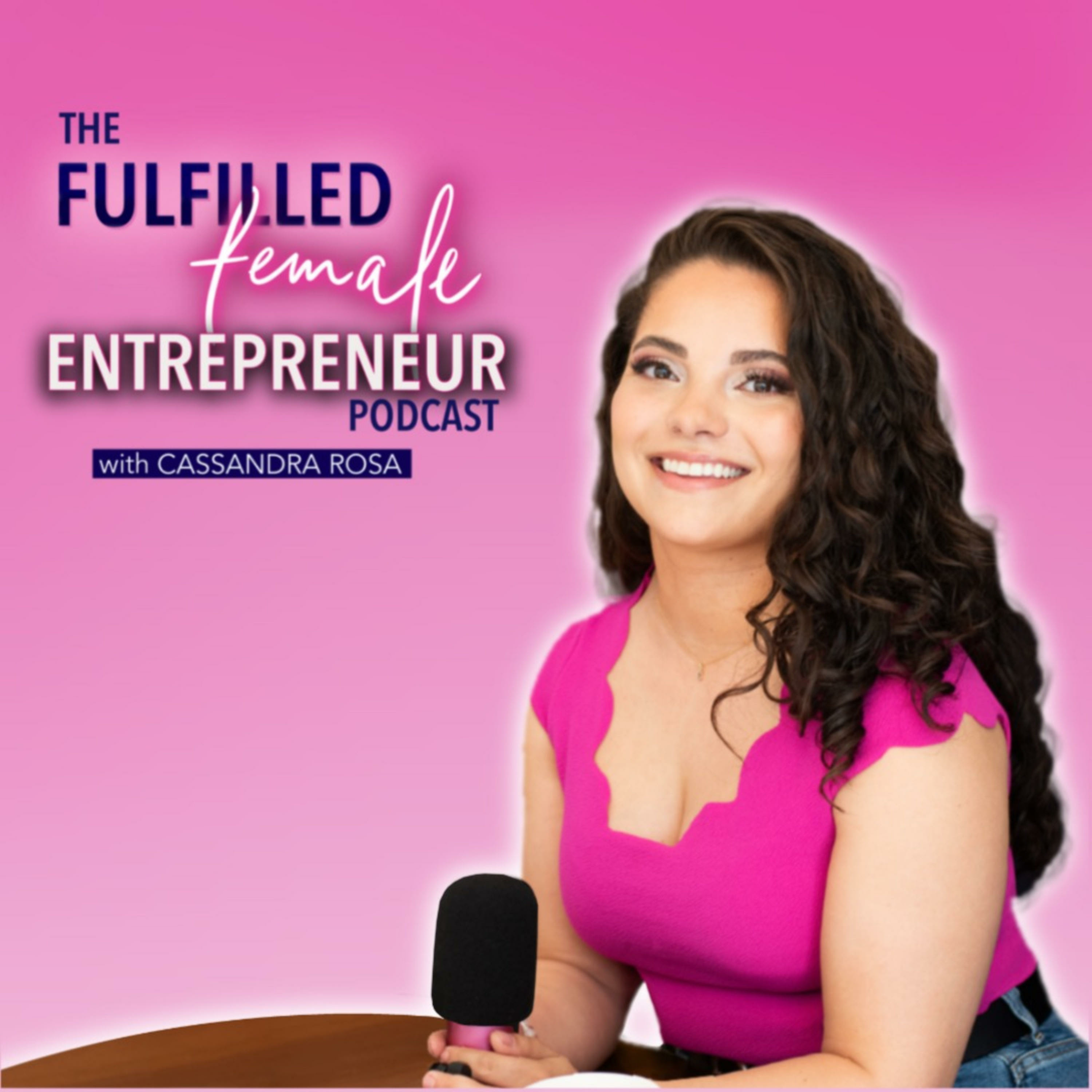 Welcome to The Fulfilled Female Entrepreneur Podcast