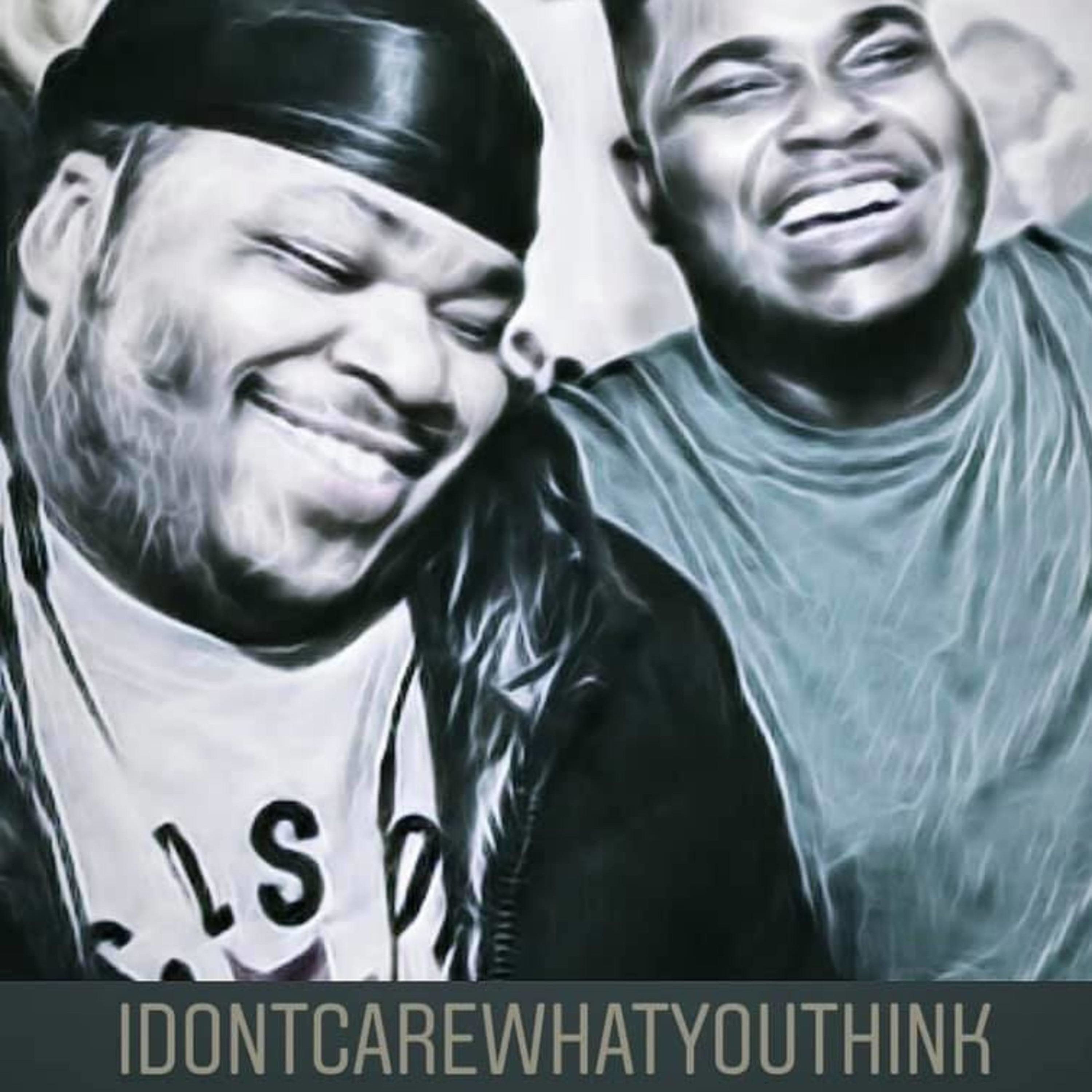 I DONT CARE WHAT YOU THINK