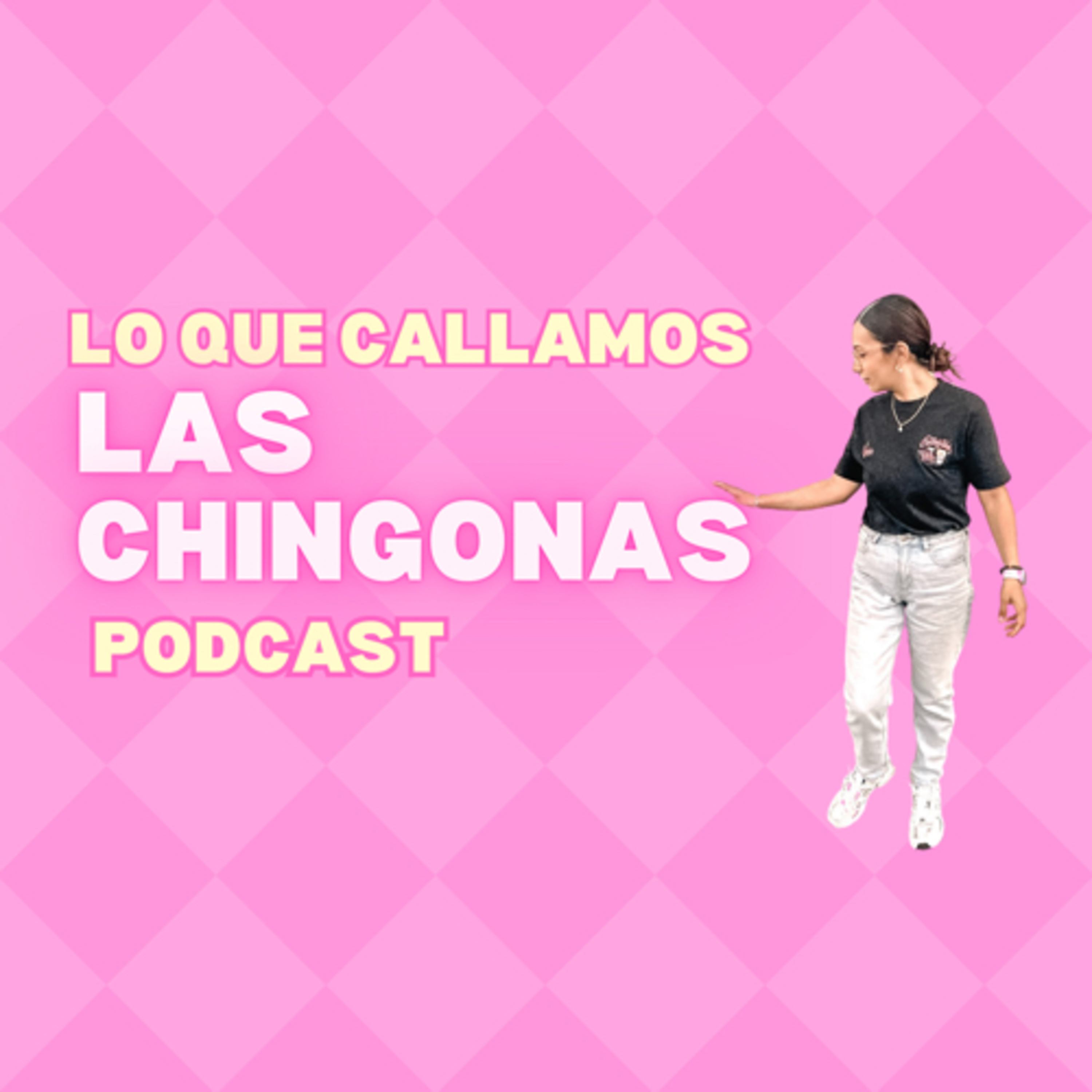 Lo Que Callamos las CHINGONAS podcast artwork