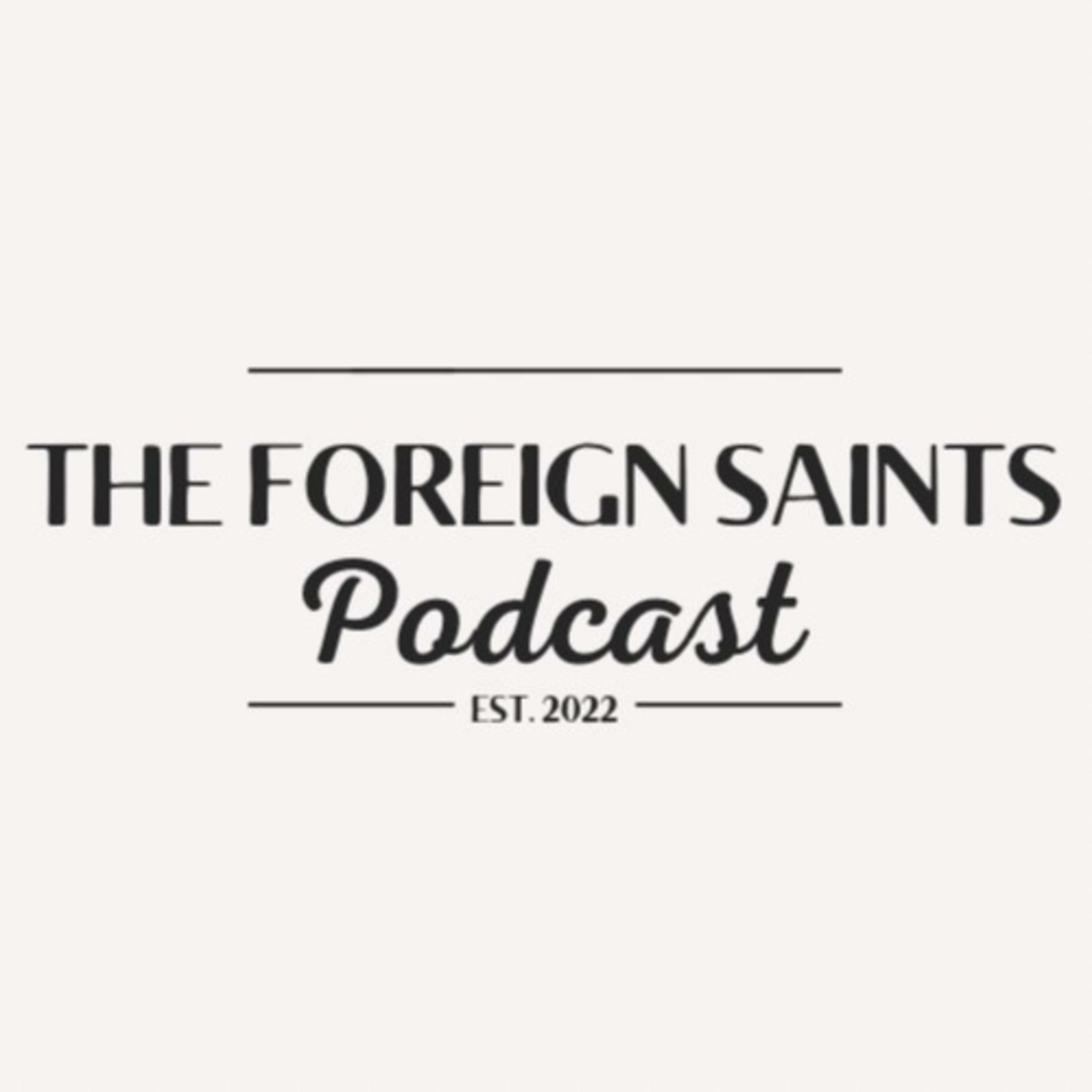 The Foreign Saint\'s Podcast