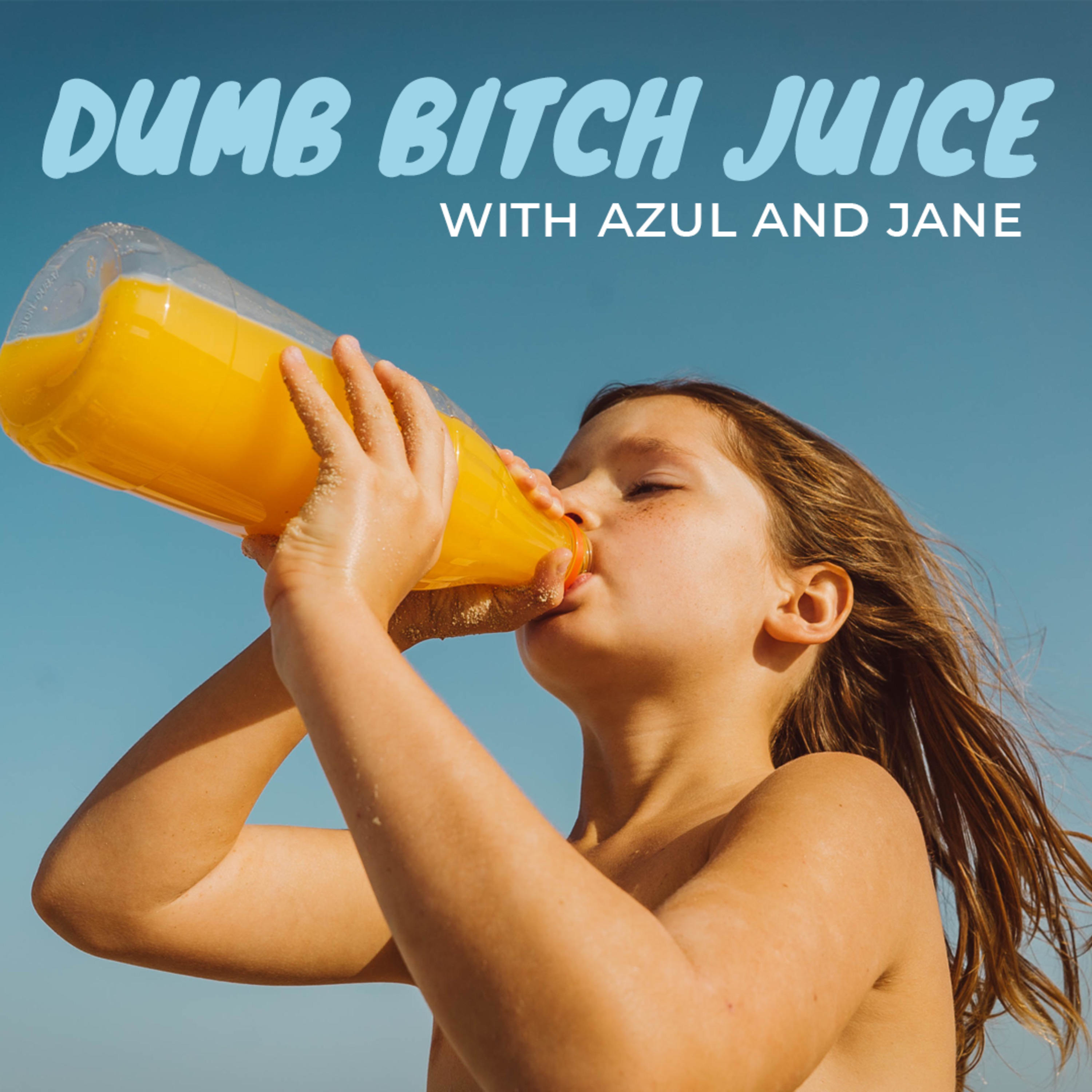 Dumb Bitch Juice