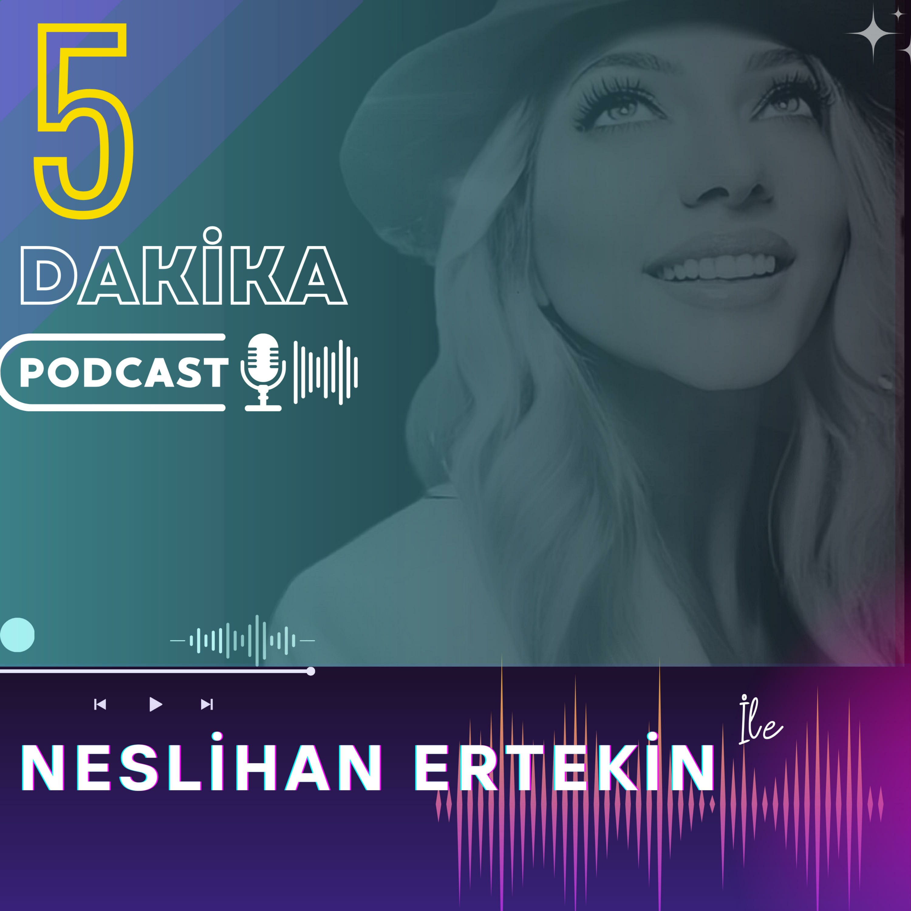 5 DAKİKA Neslihan Ertekin ile 5 DAKİKA Neslihan Ertekin ile