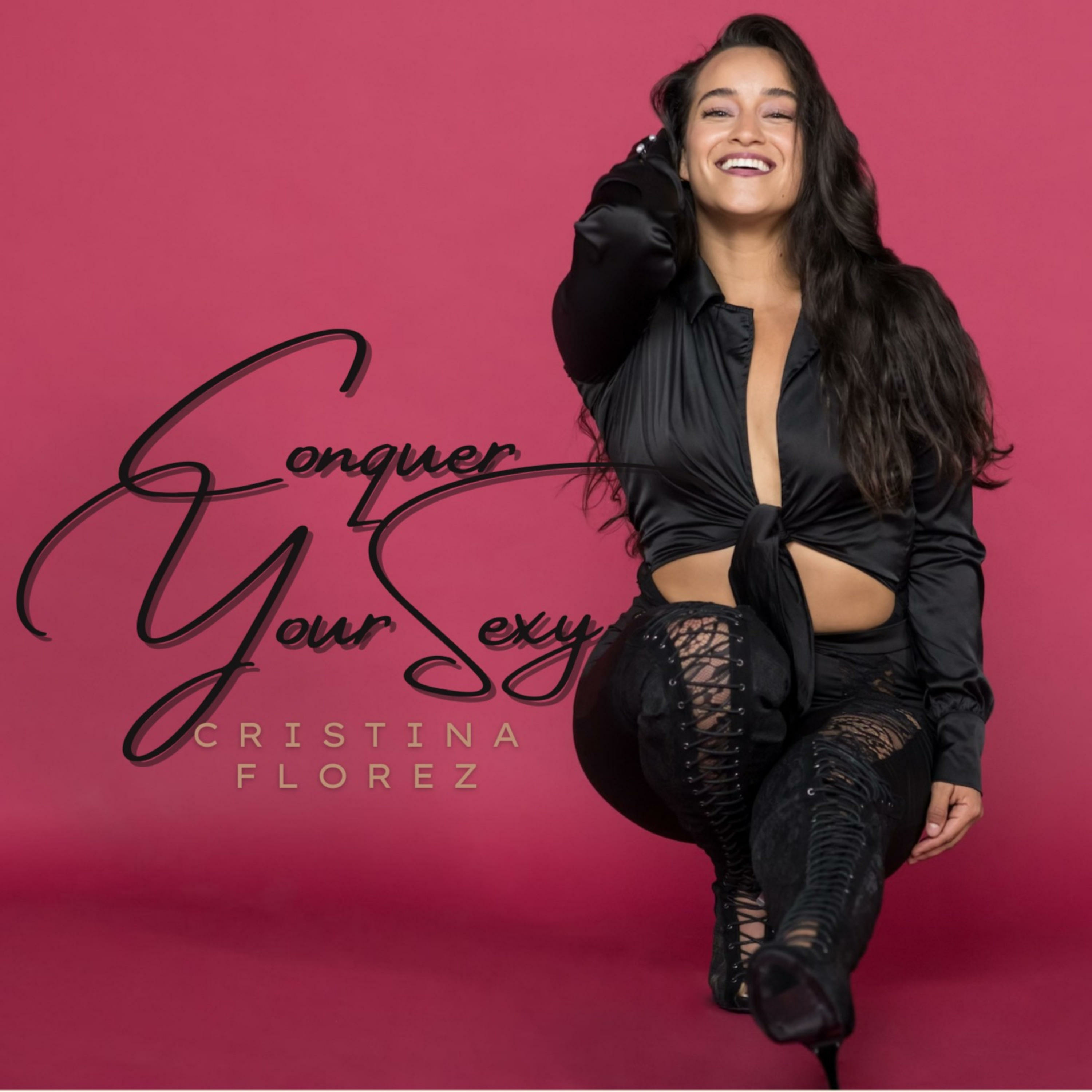 Conquer Your Sexy with Cristina Florez