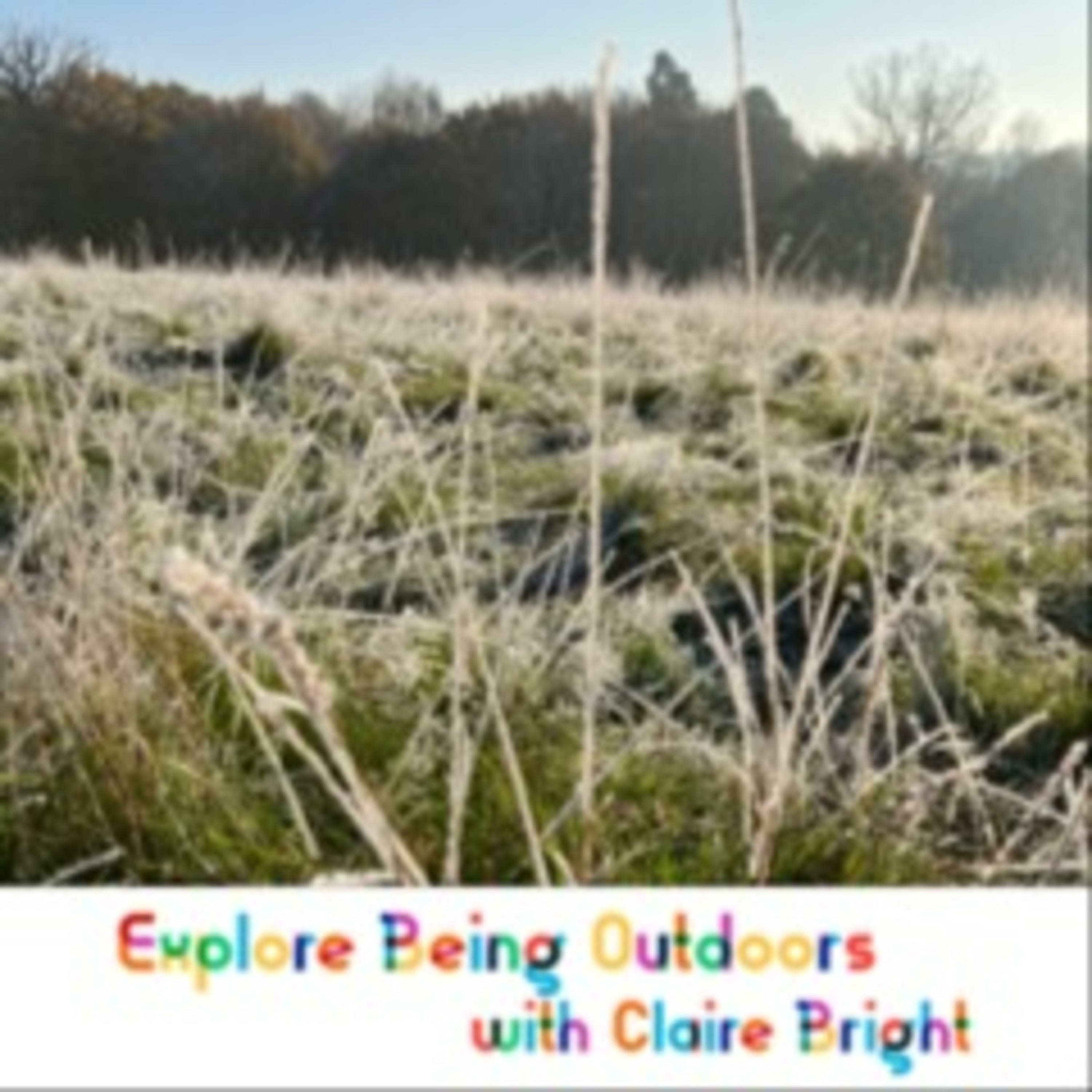 Explore Being Outdoors with Claire Bright