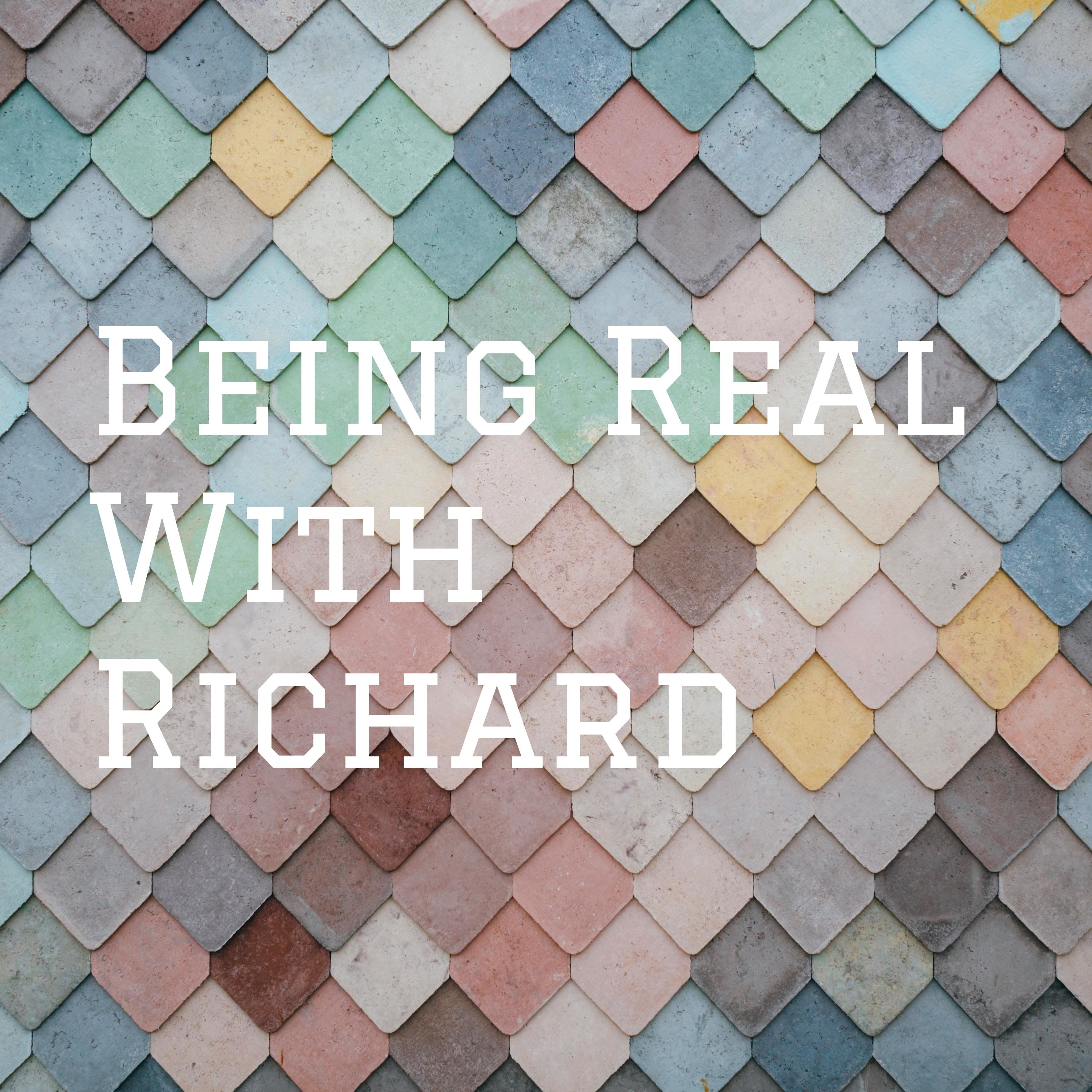 Being Real With Richard