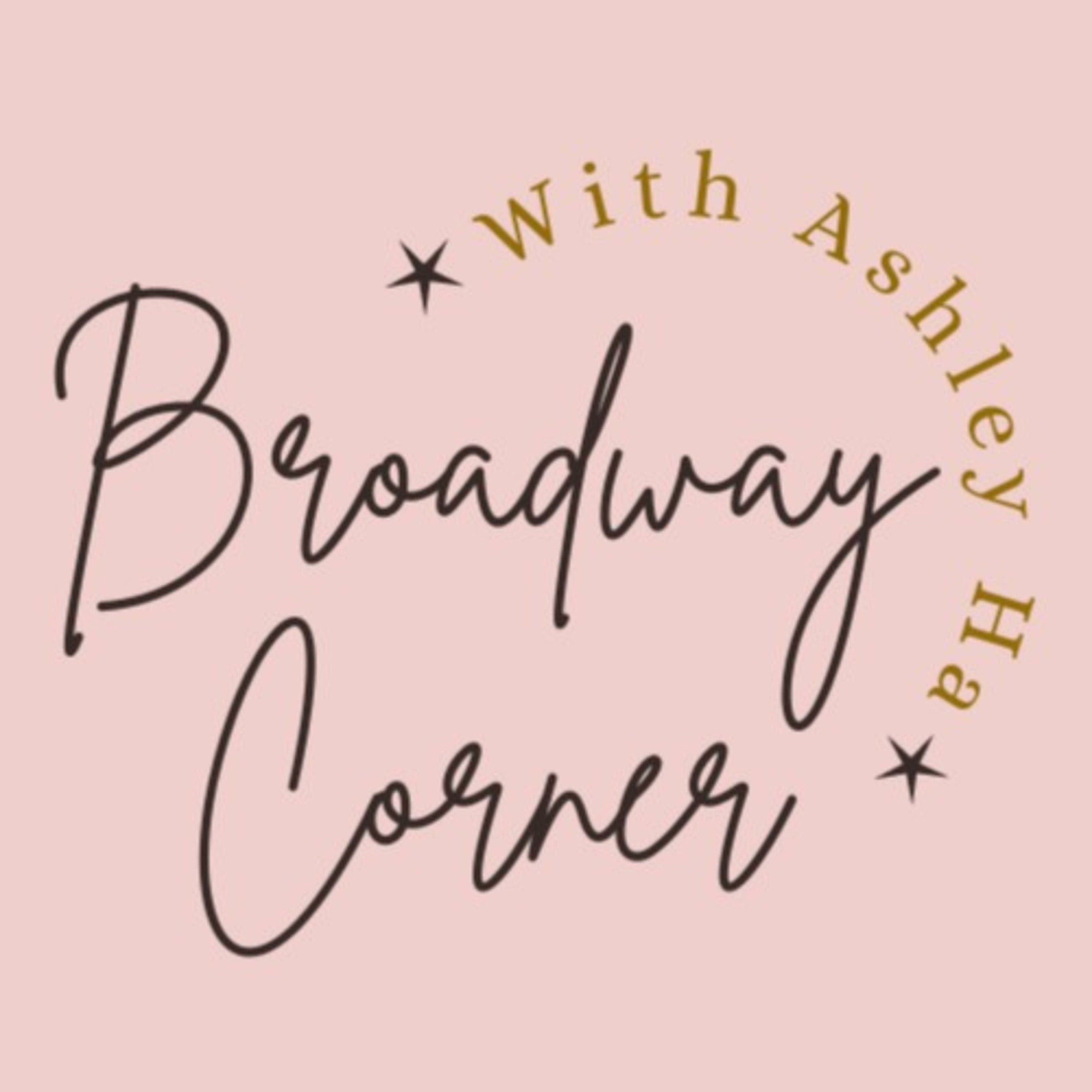 Broadway Corner with Ashley Ha