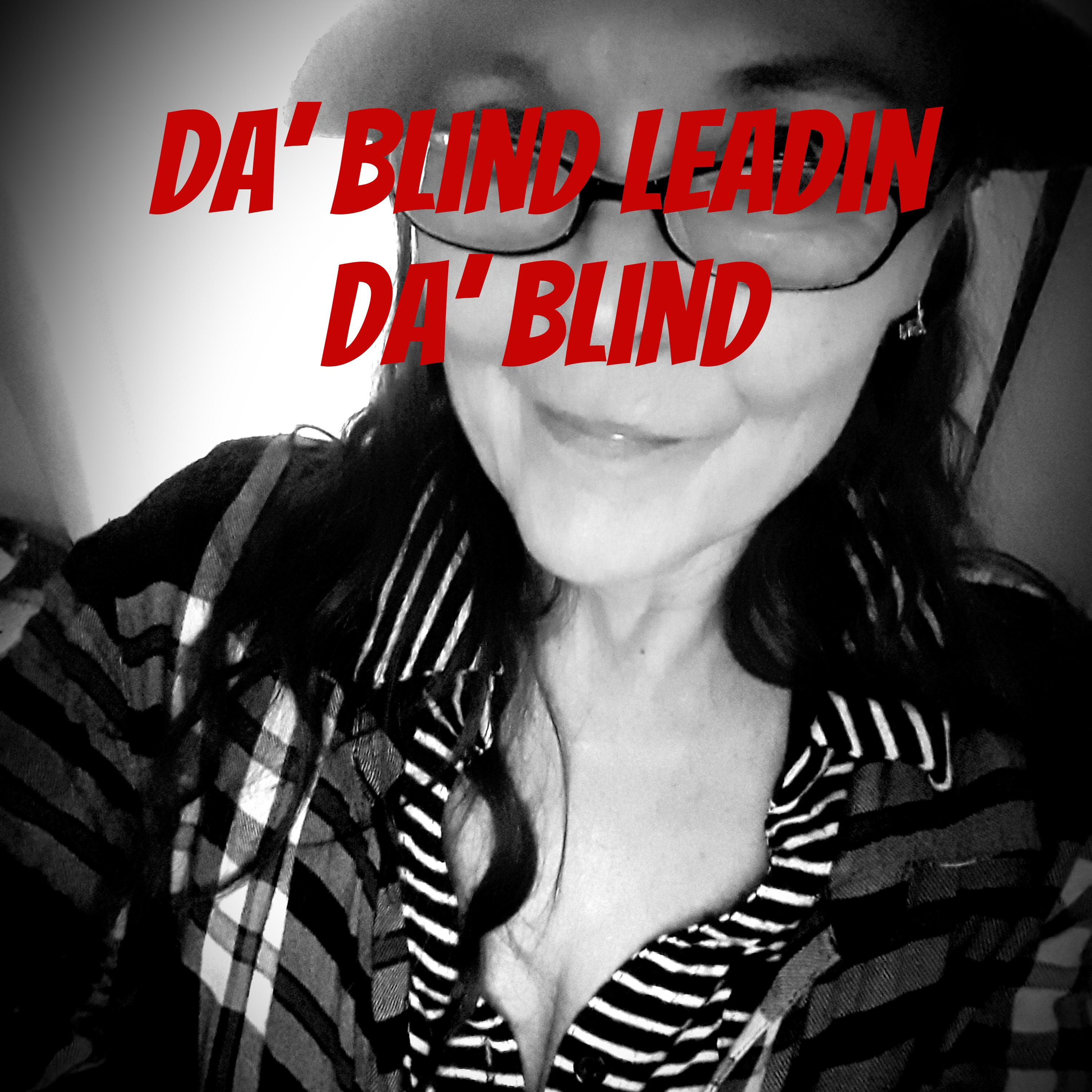 Da' Blind Leadin Da' Blind