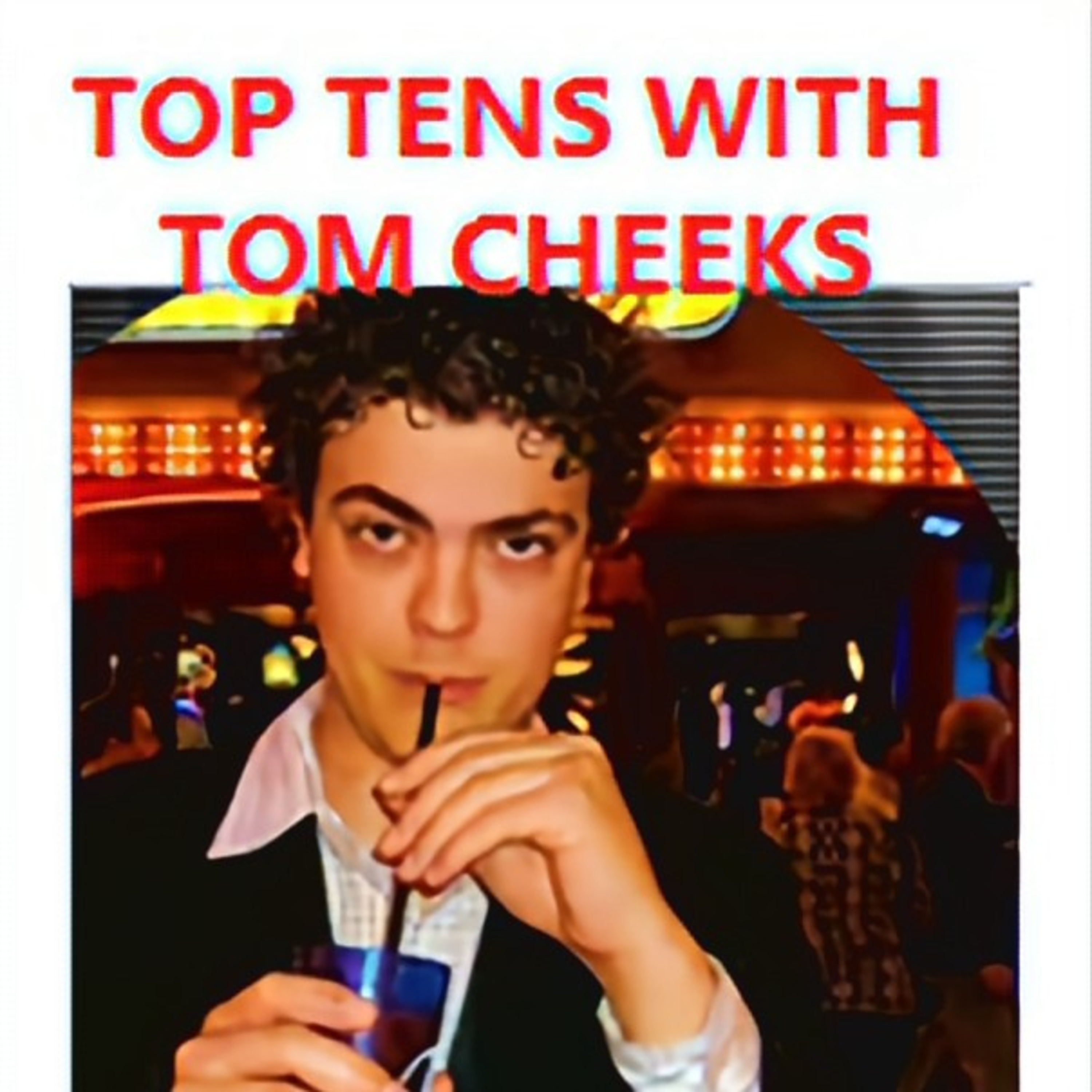 Top Tens With Tom Cheeks
