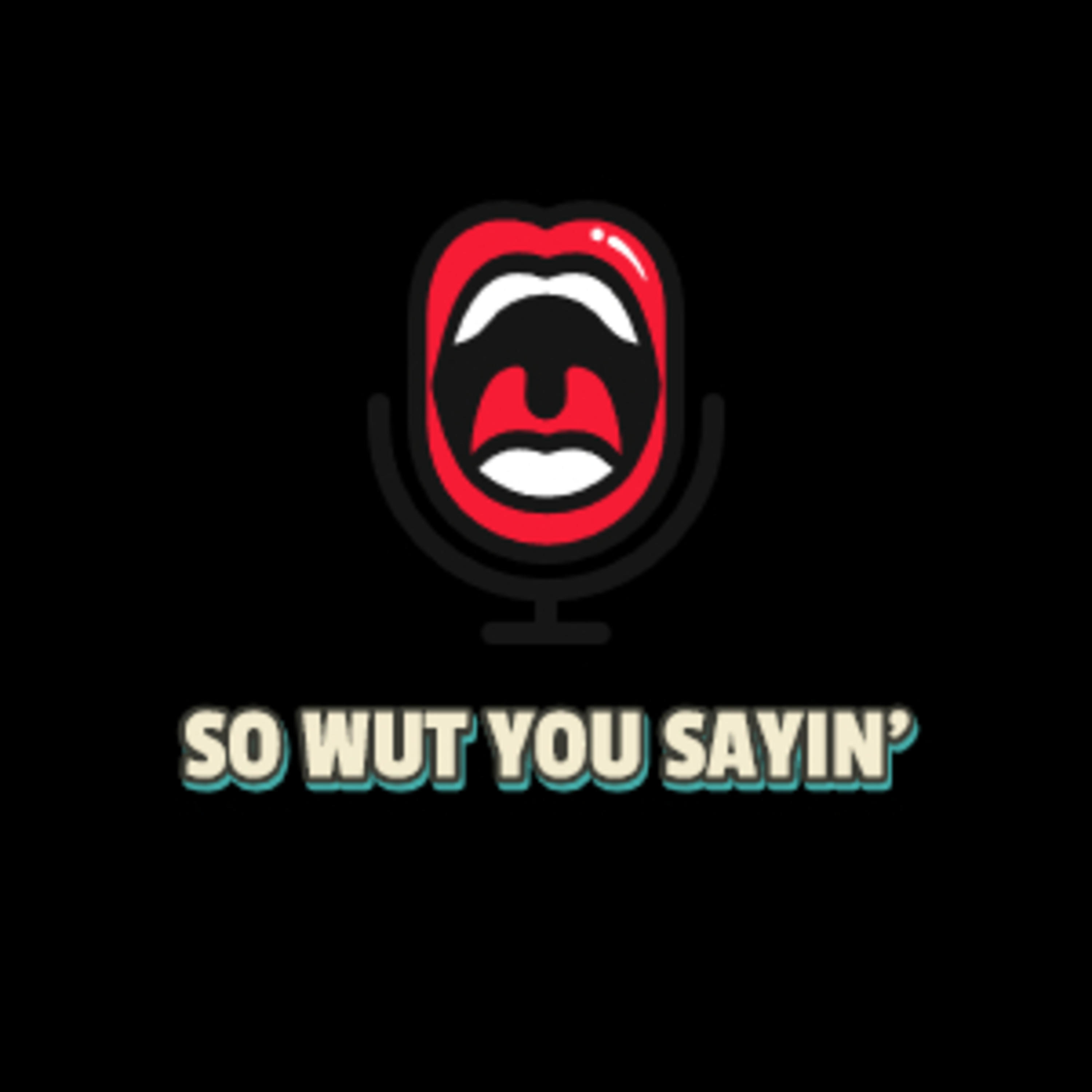 So Wut You Sayin\'