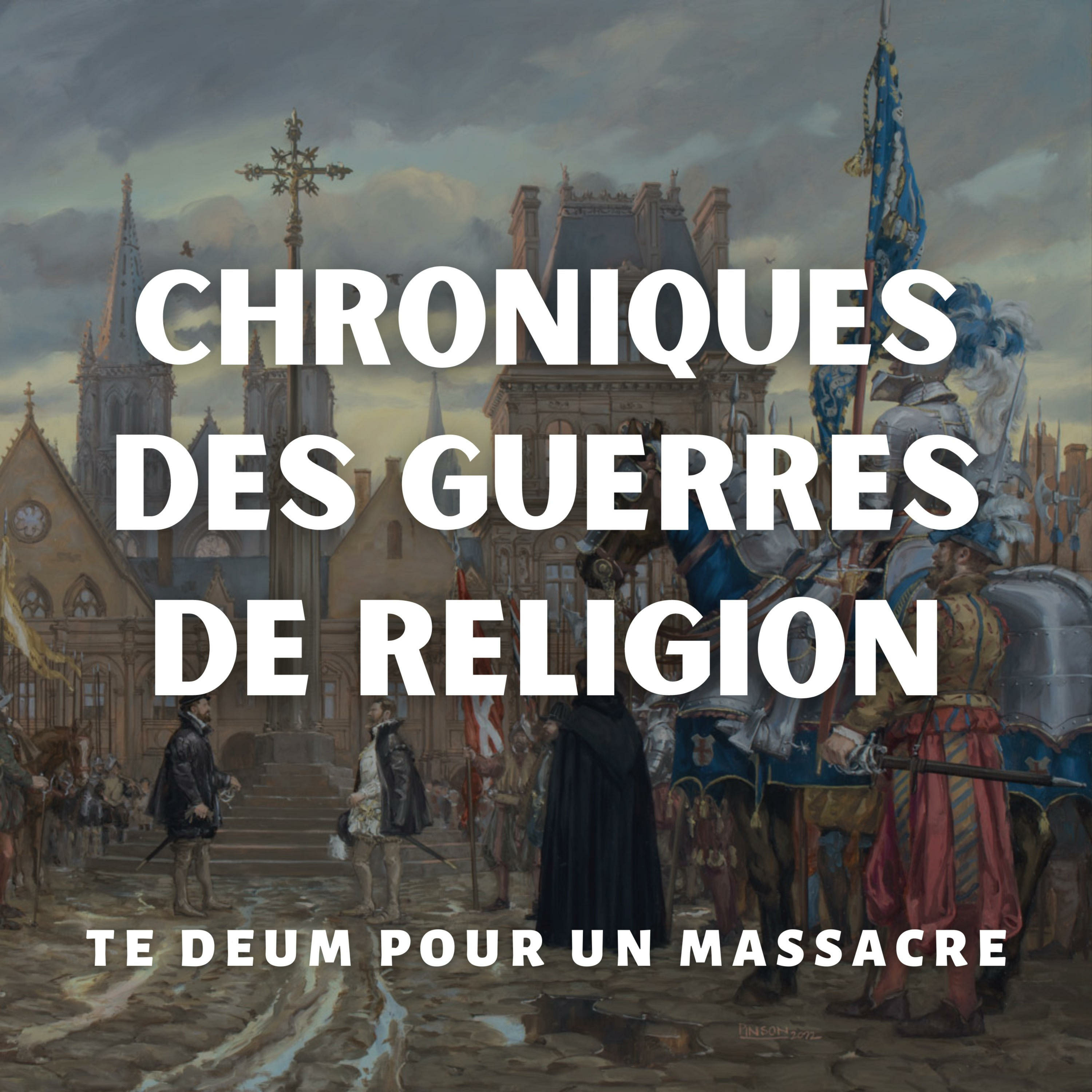 Chroniques des Guerres de Religion - Te Deum pour un Massacre