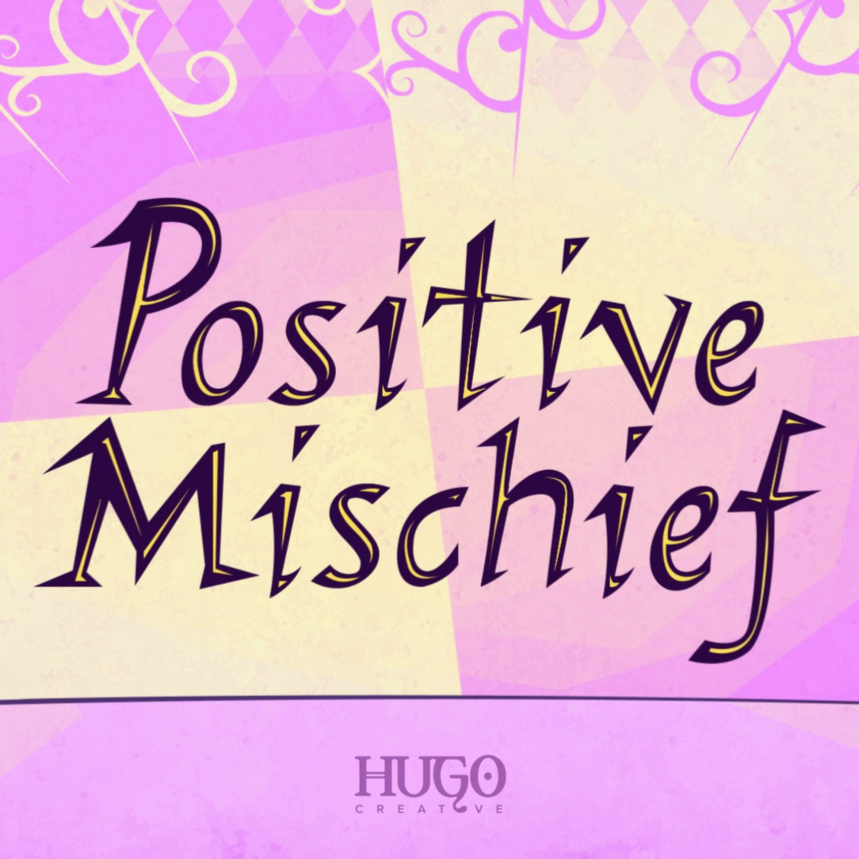 Positive Mischief