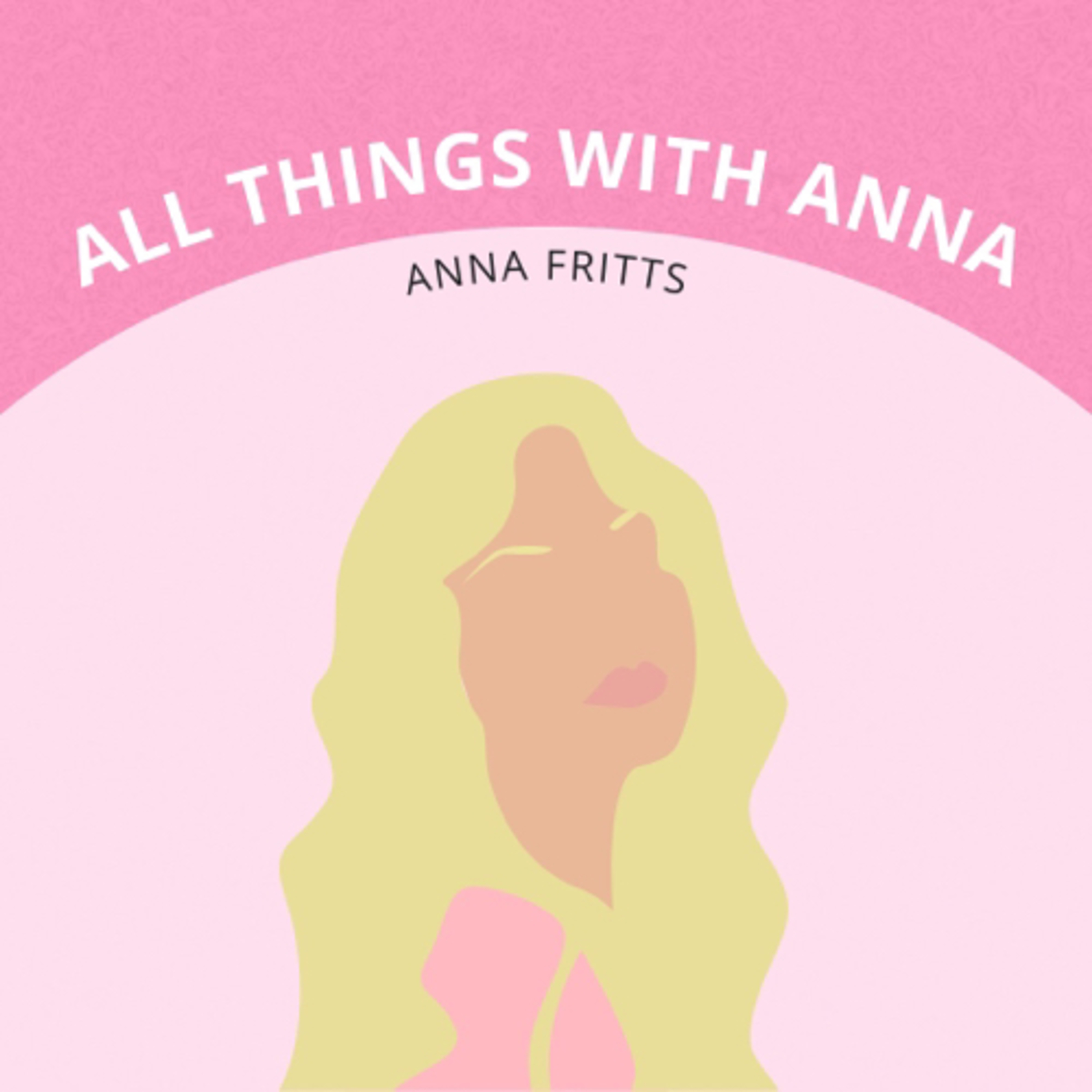 All Things With Anna podcast artwork
