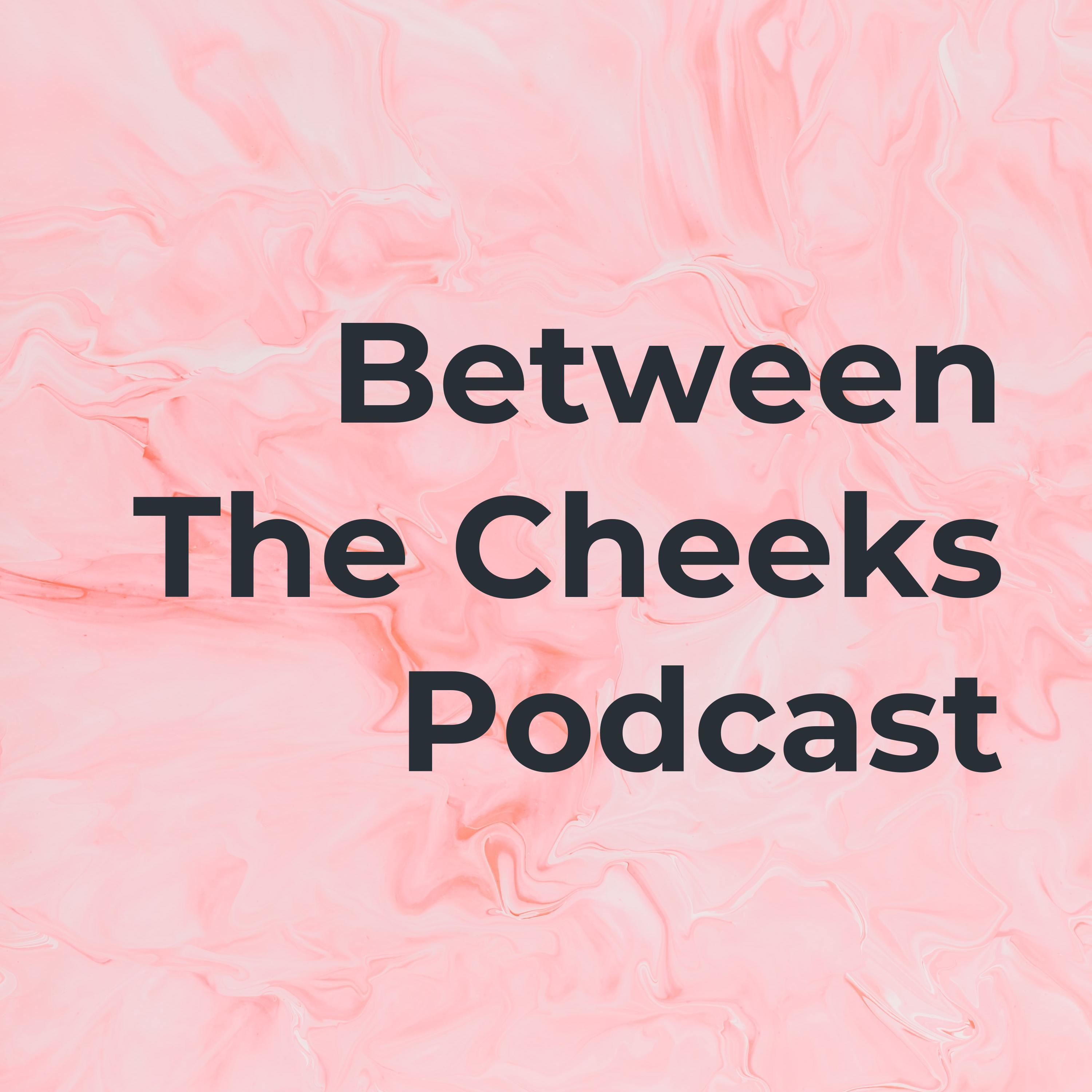 Between The Cheeks Podcast podcast artwork