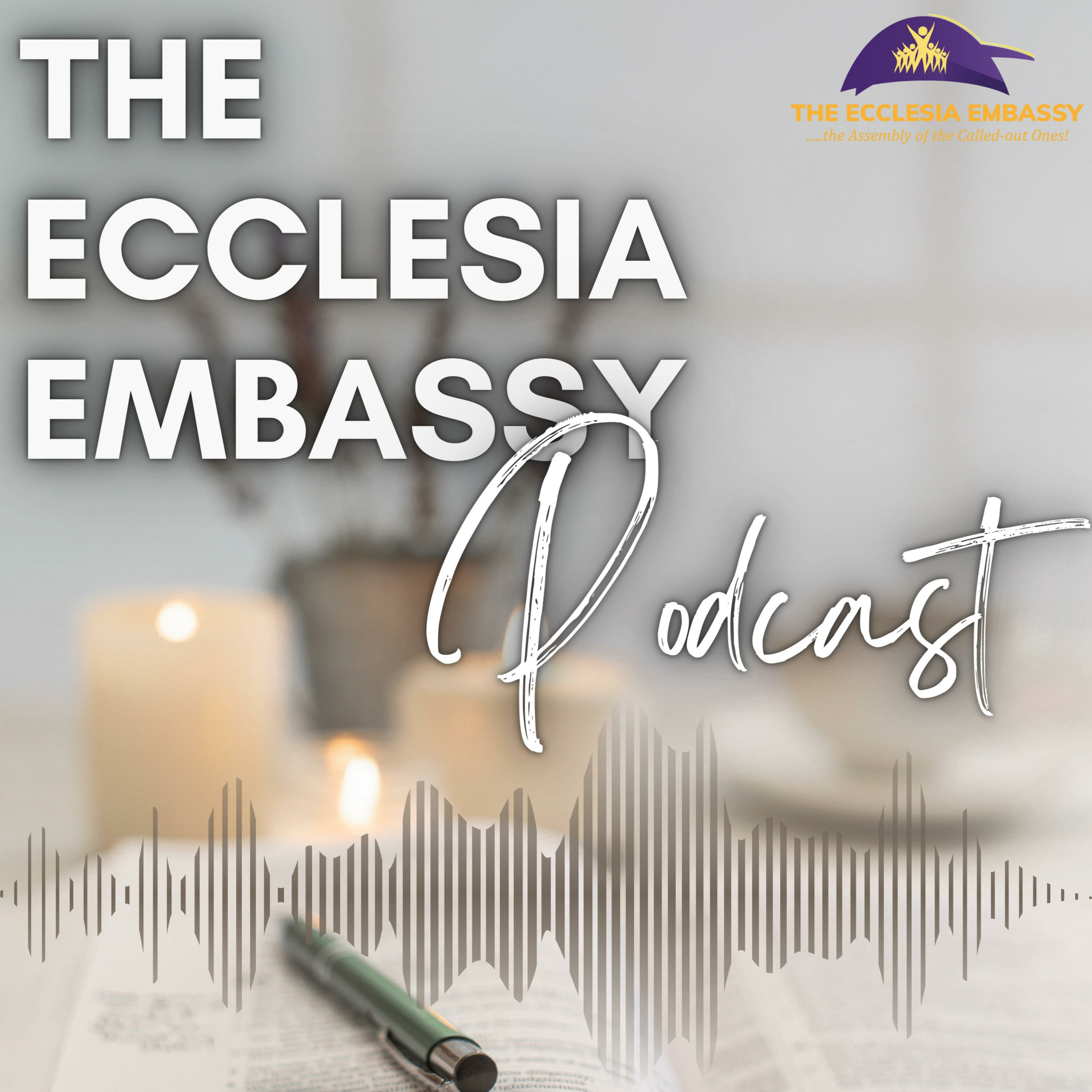 The Ecclesia Embassy Podcast