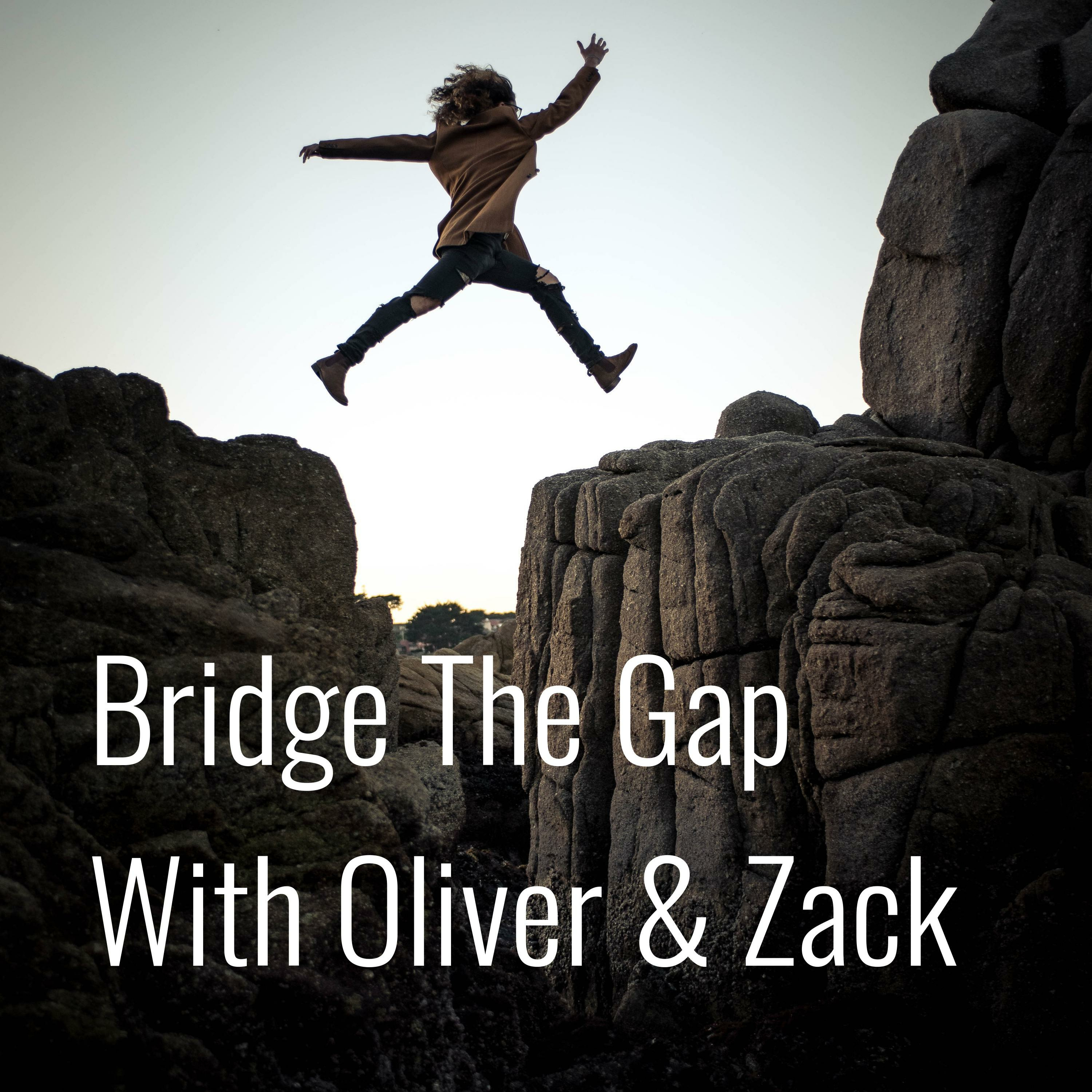 Bridge The Gap With Oliver & Zack