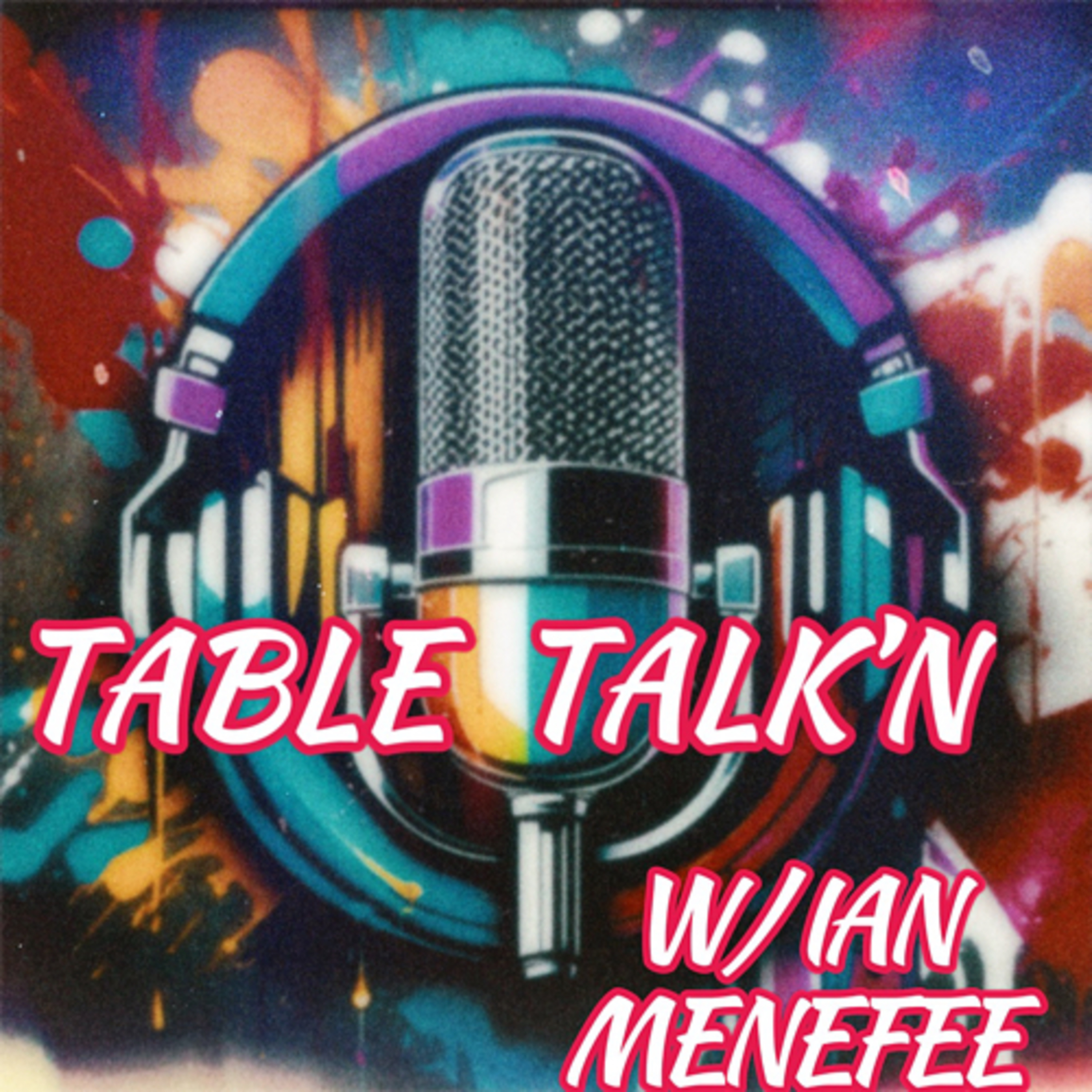 Table Talk’N W/ Ian Menefee podcast artwork