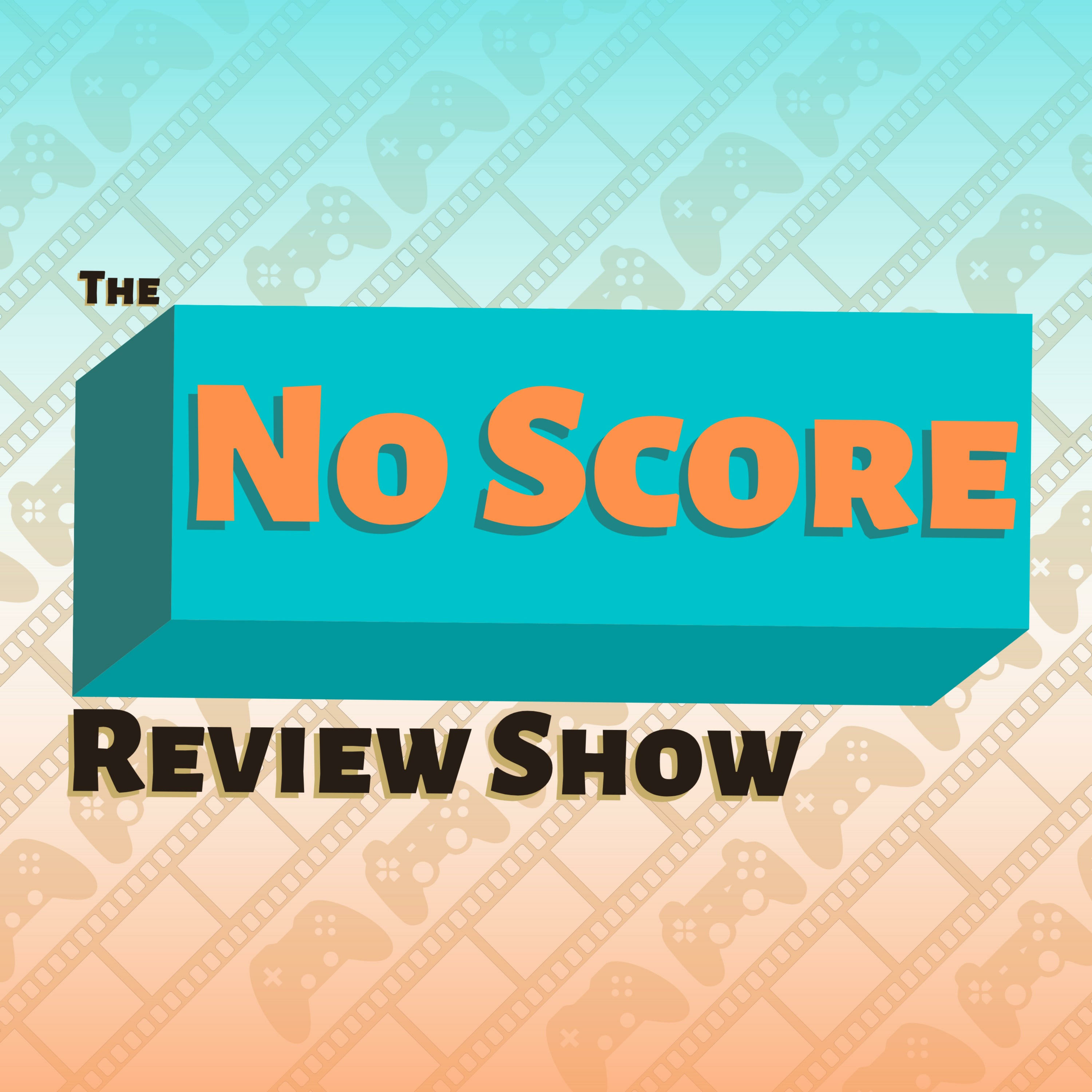 The No Score Review Show