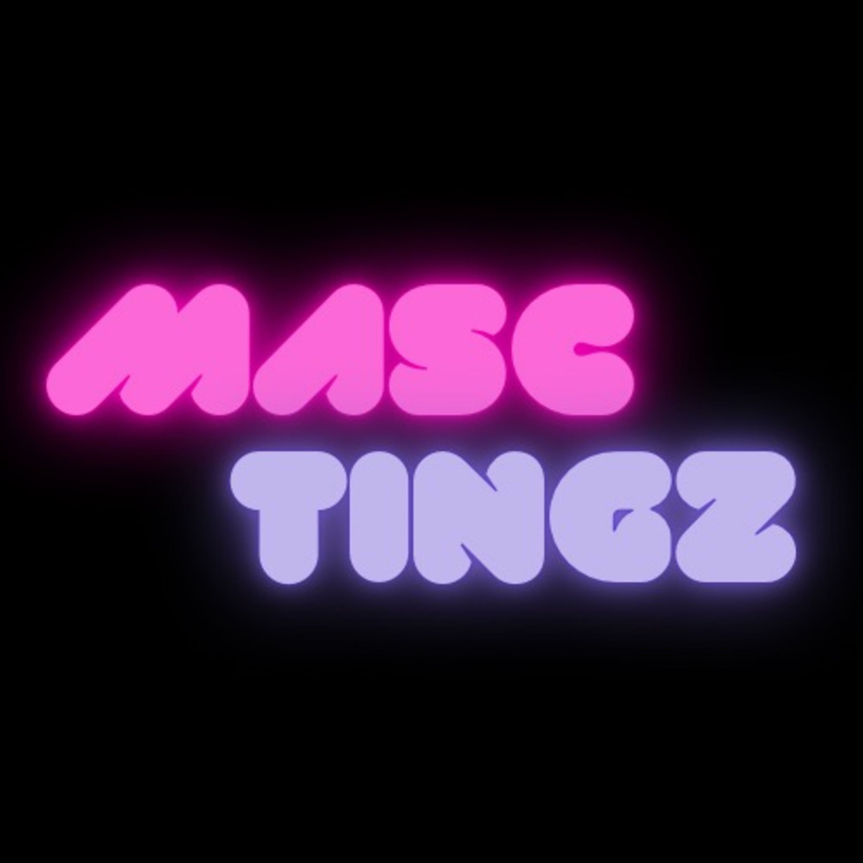 Masc Tingz