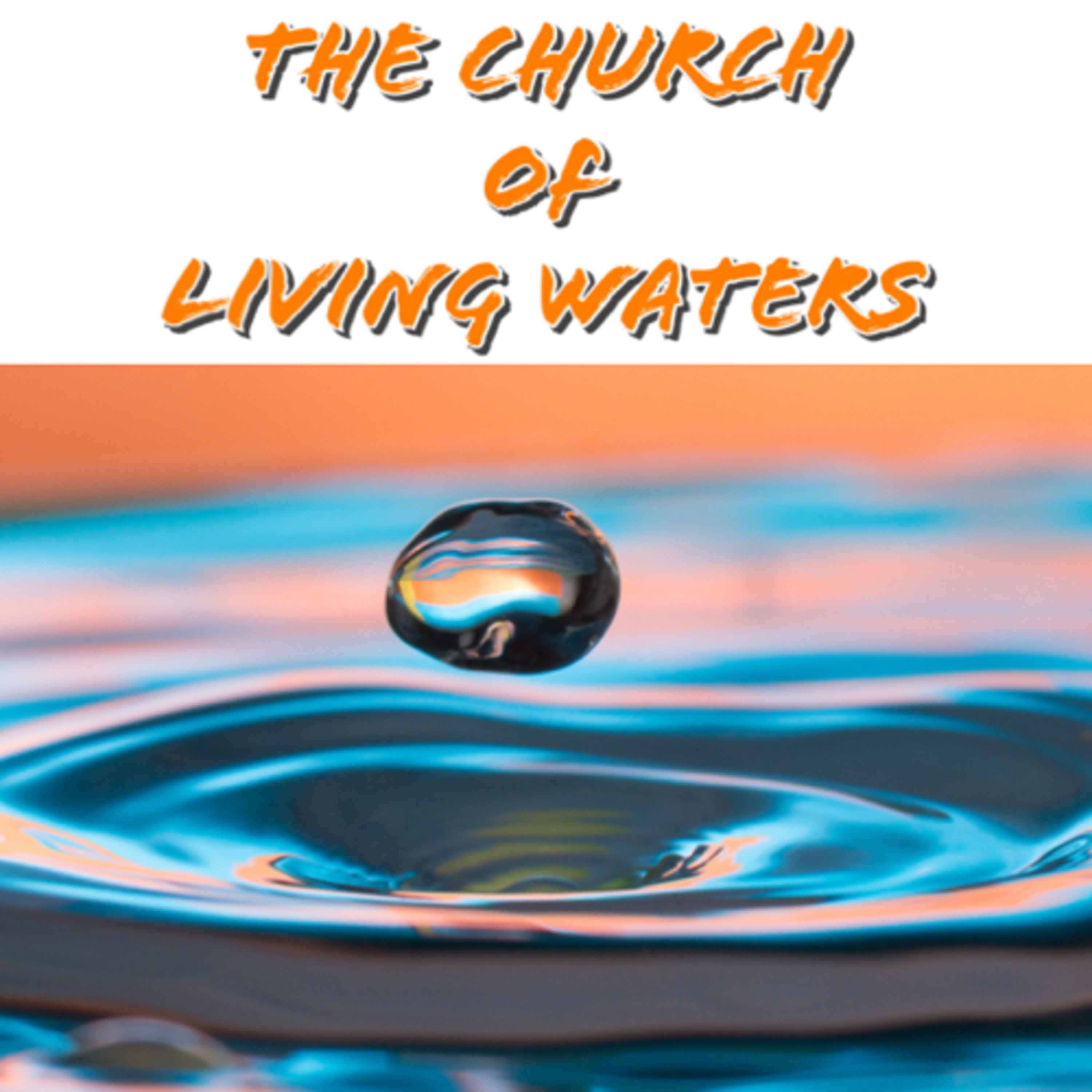 The Church of Living Waters with Pastor Ben podcast artwork