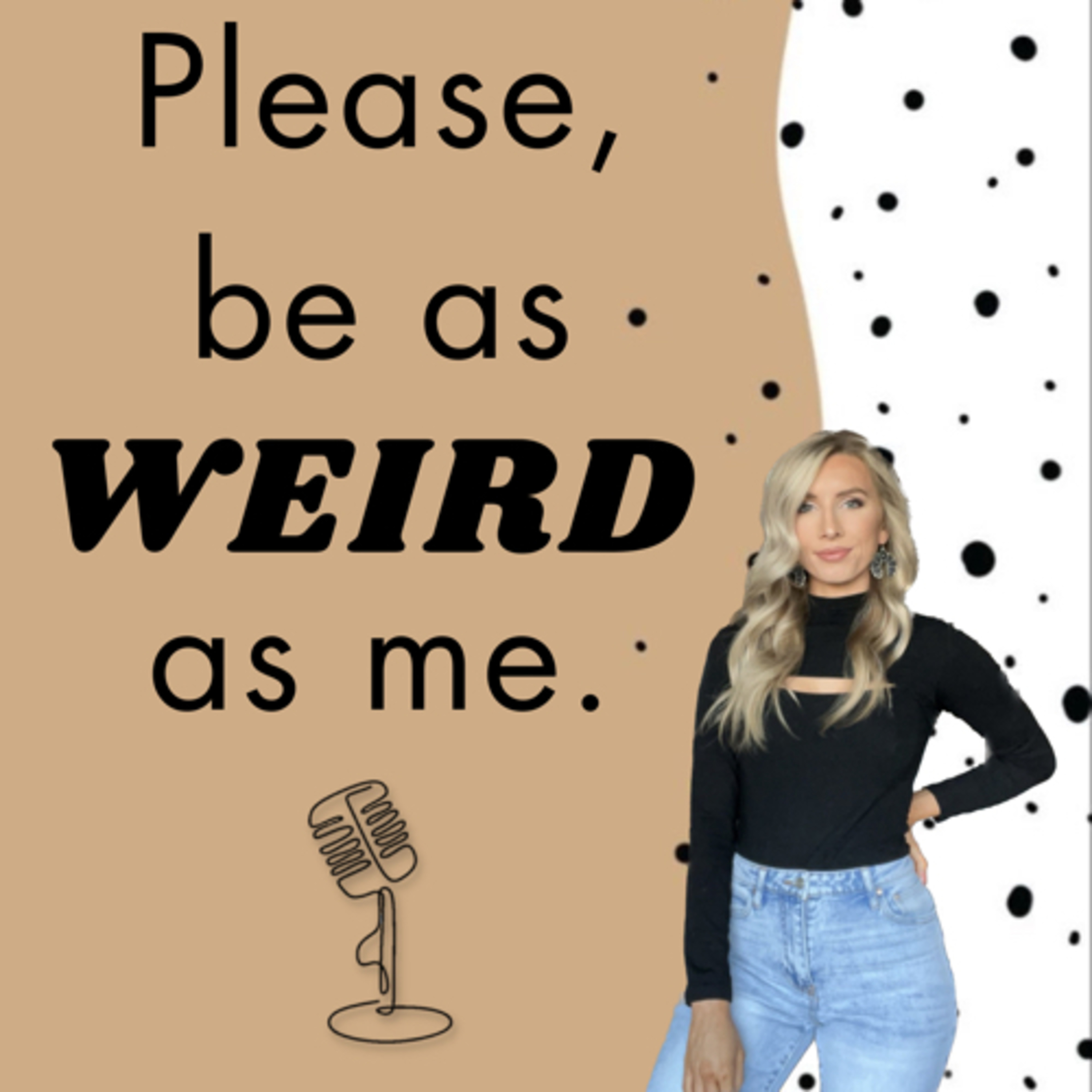 Please, be as weird as me.