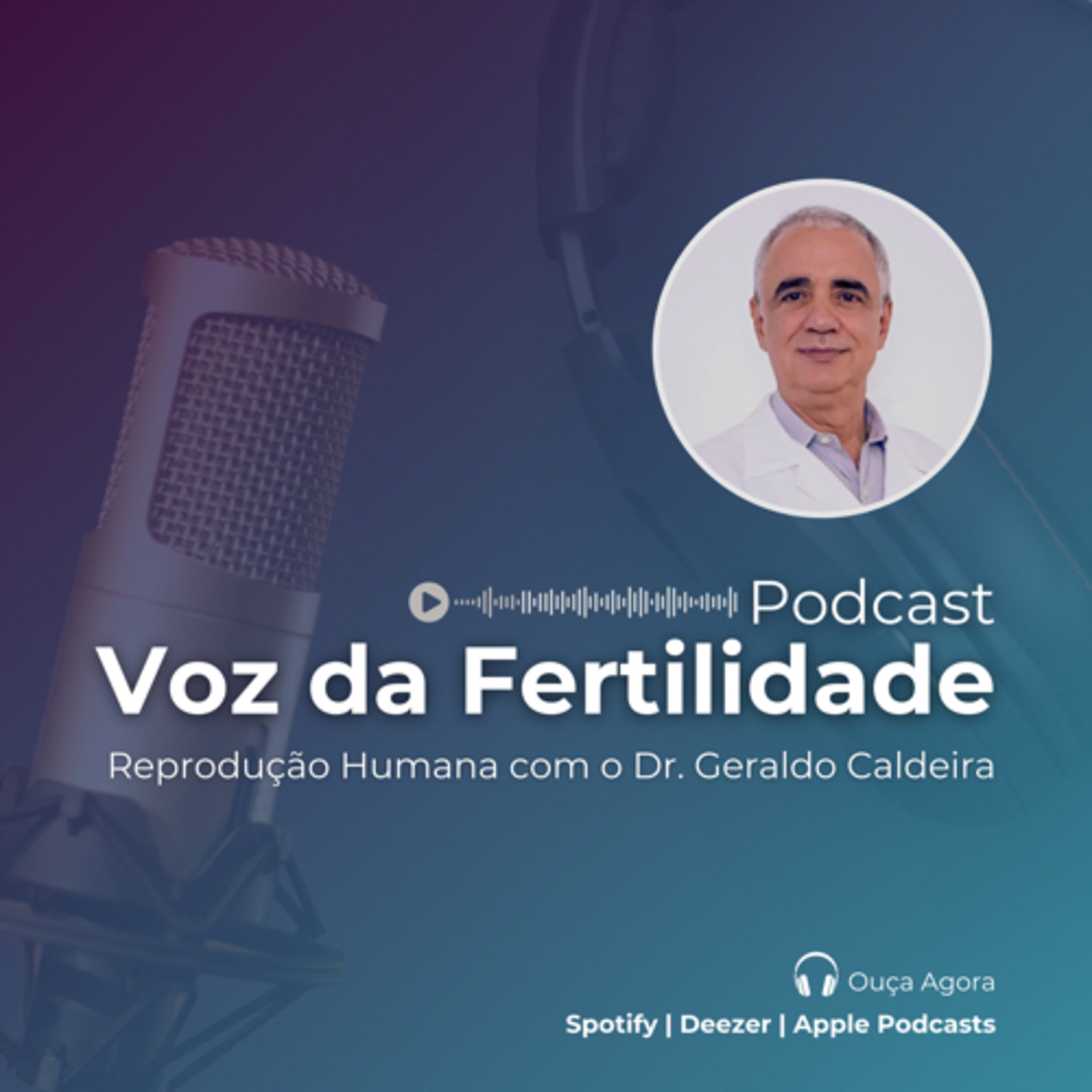Voz da Fertilidade, o podcast com o Dr. Geraldo Caldeira