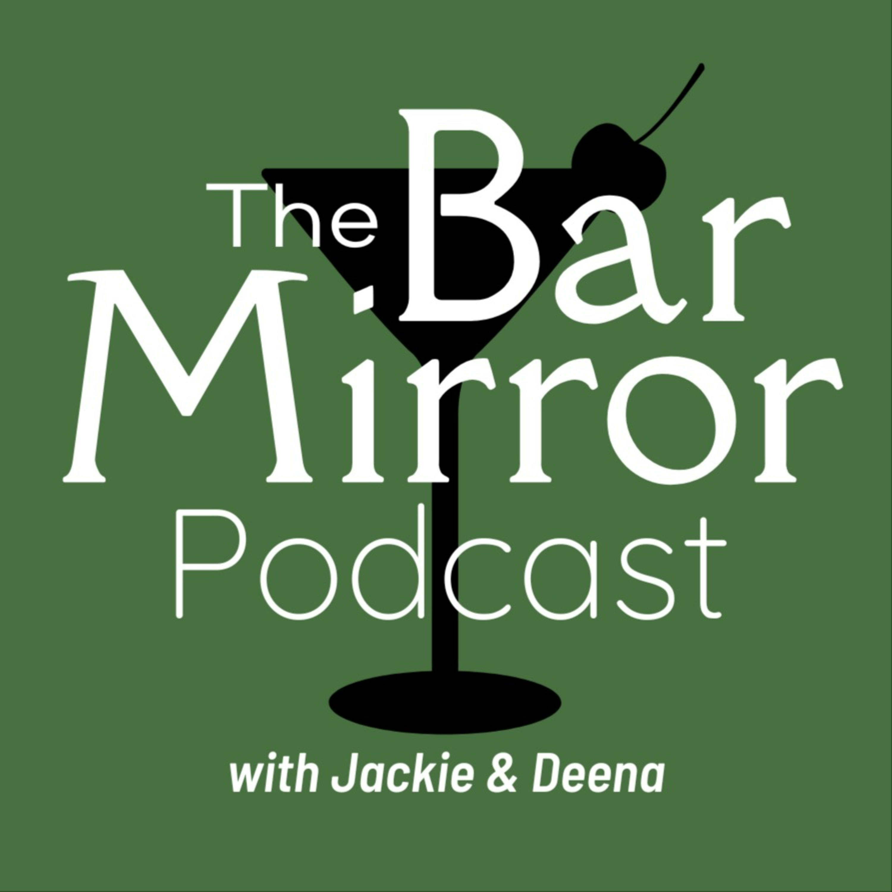 The Bar Mirror Podcast with Jackie & Deena