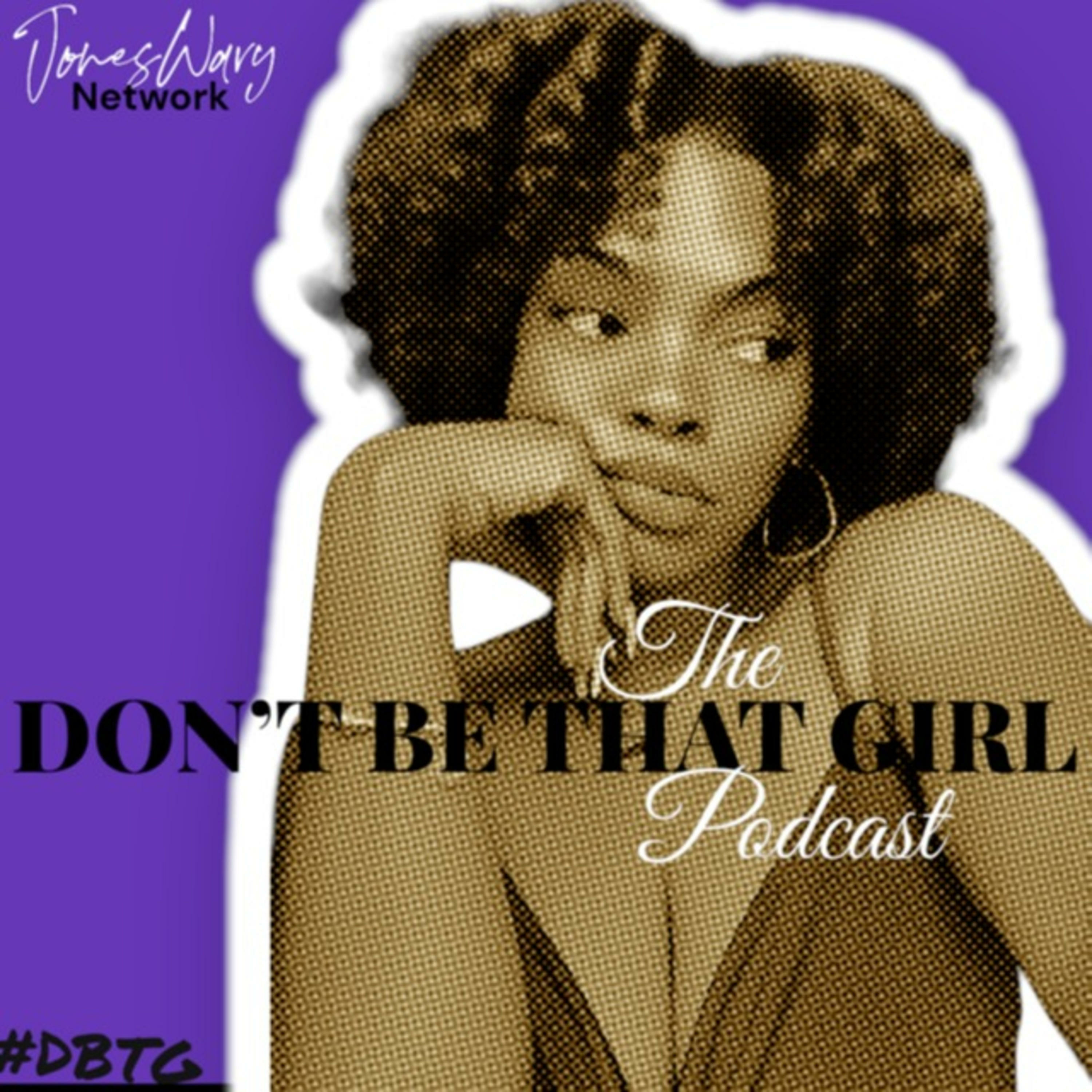 Don't Be 'That Girl' Podcast