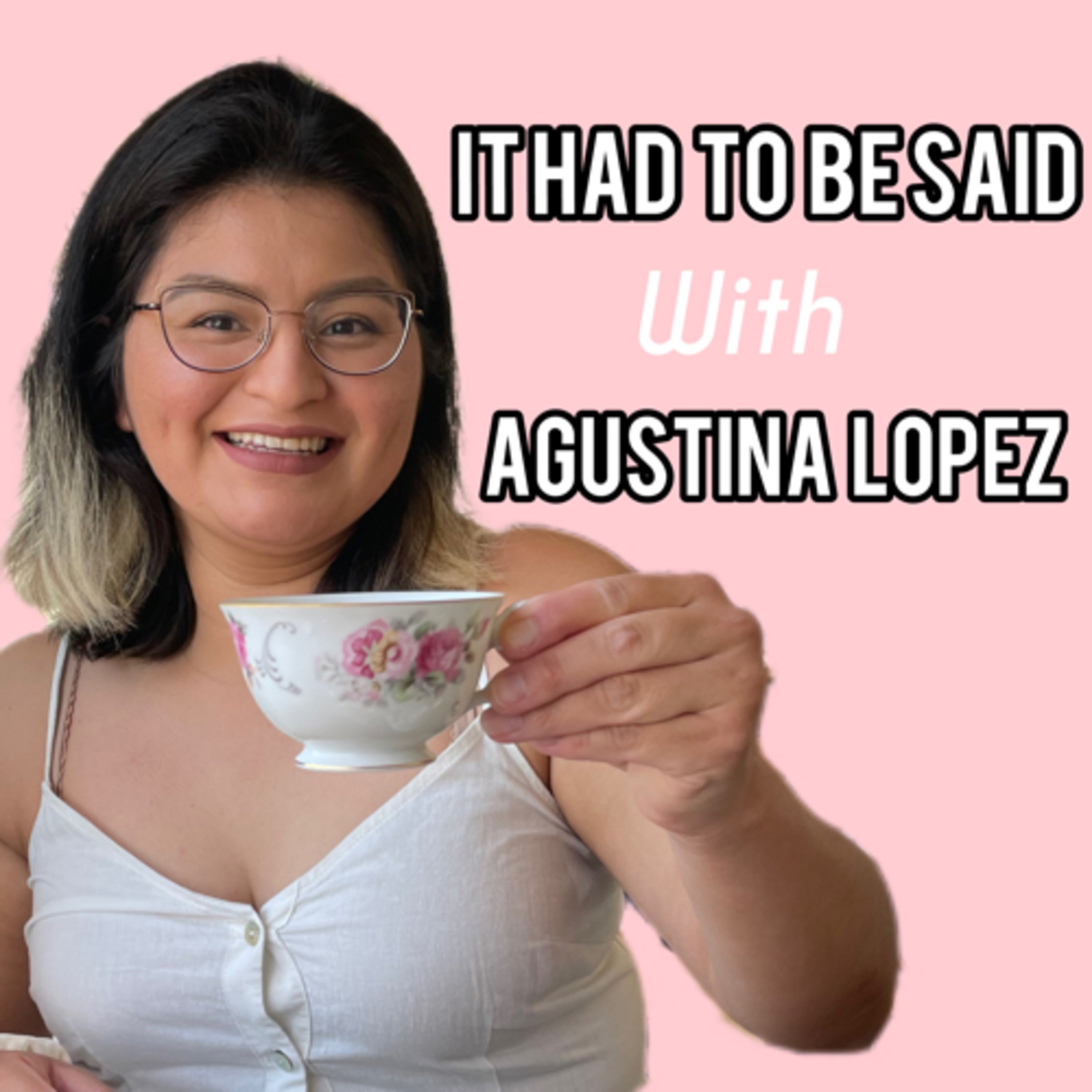 It Had To Be Said With Agustina Lopez