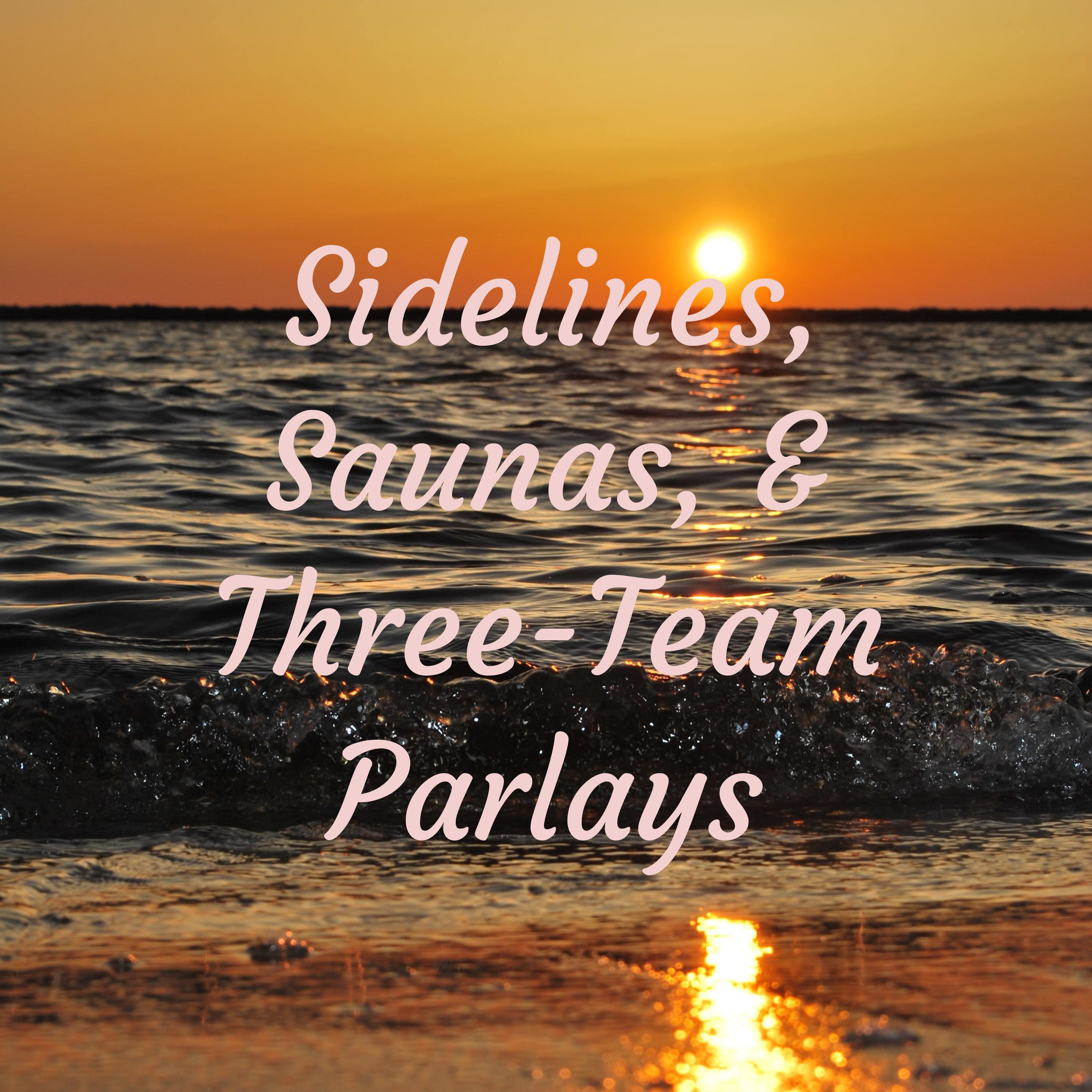 Sidelines, Saunas, and Three-Team Parlays