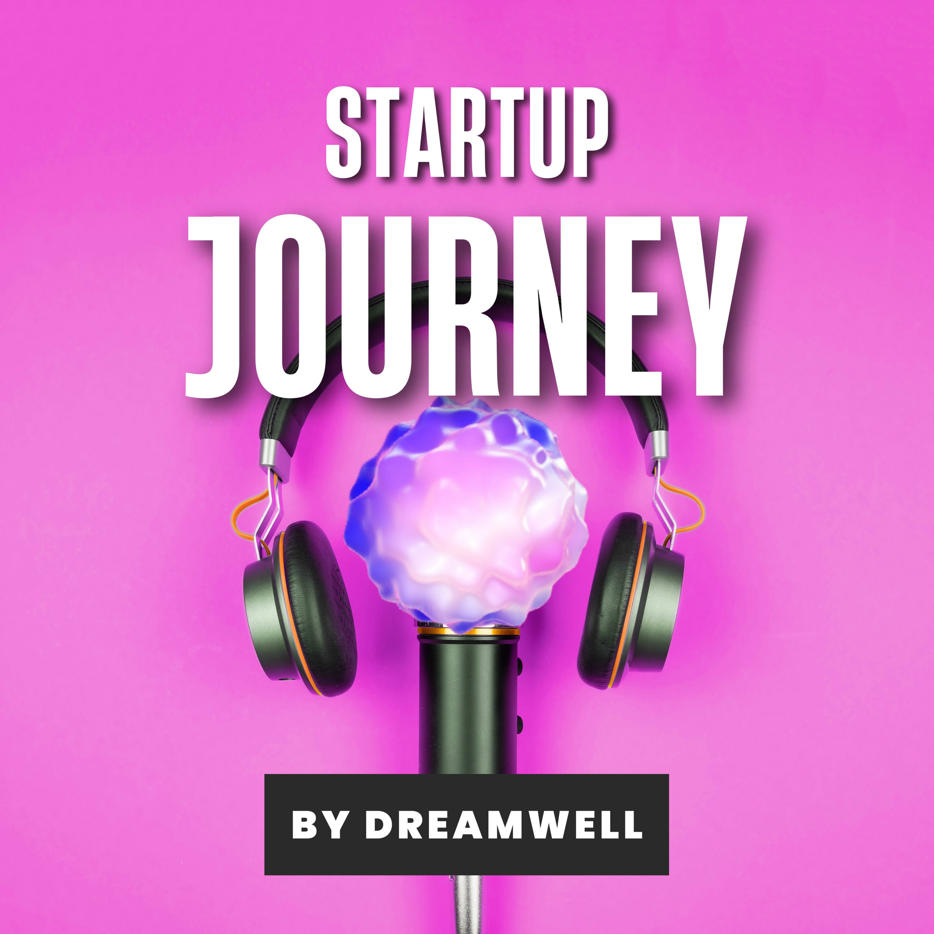 Dreamwell - Startup Journey Podcast