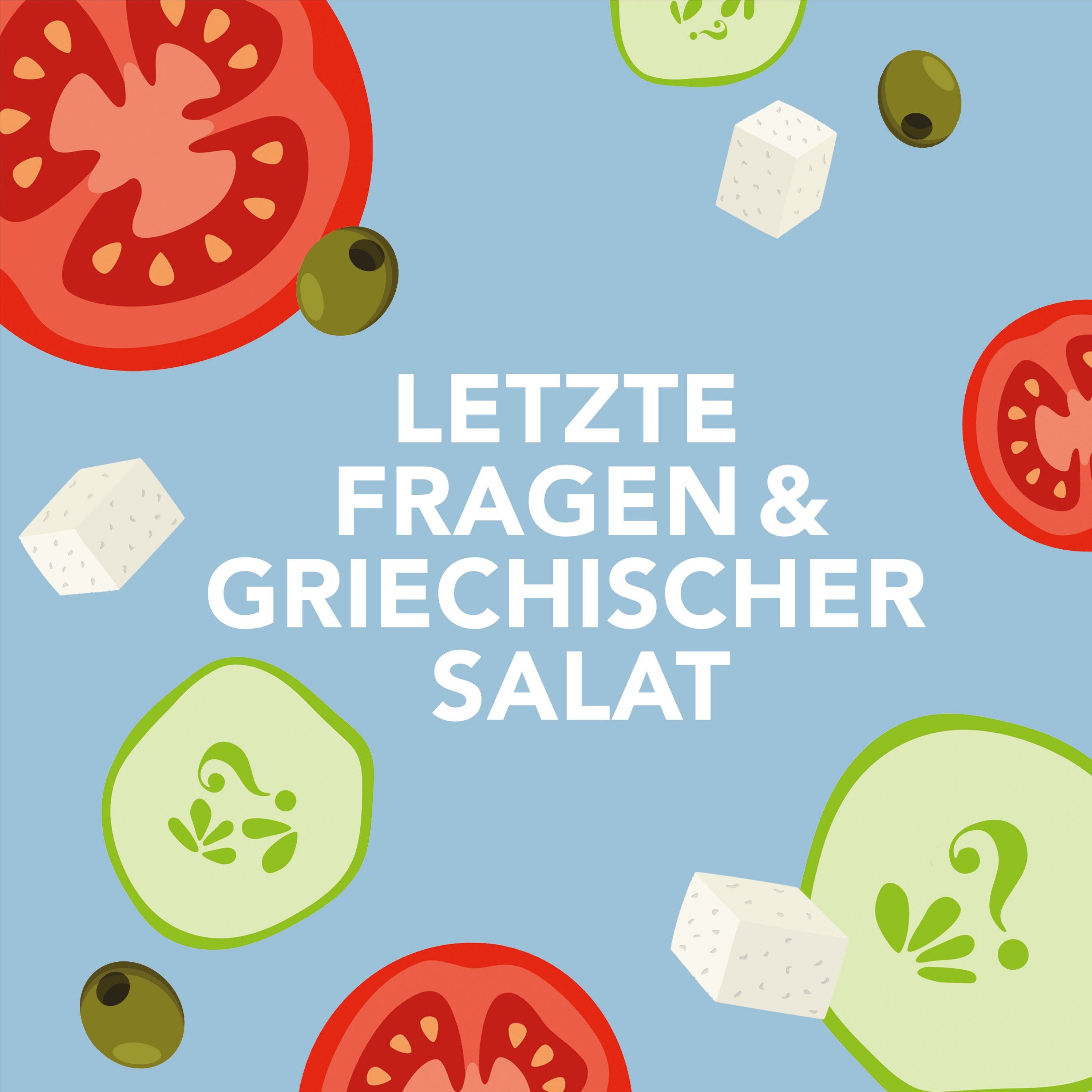 Letzte Fragen & Griechischer Salat