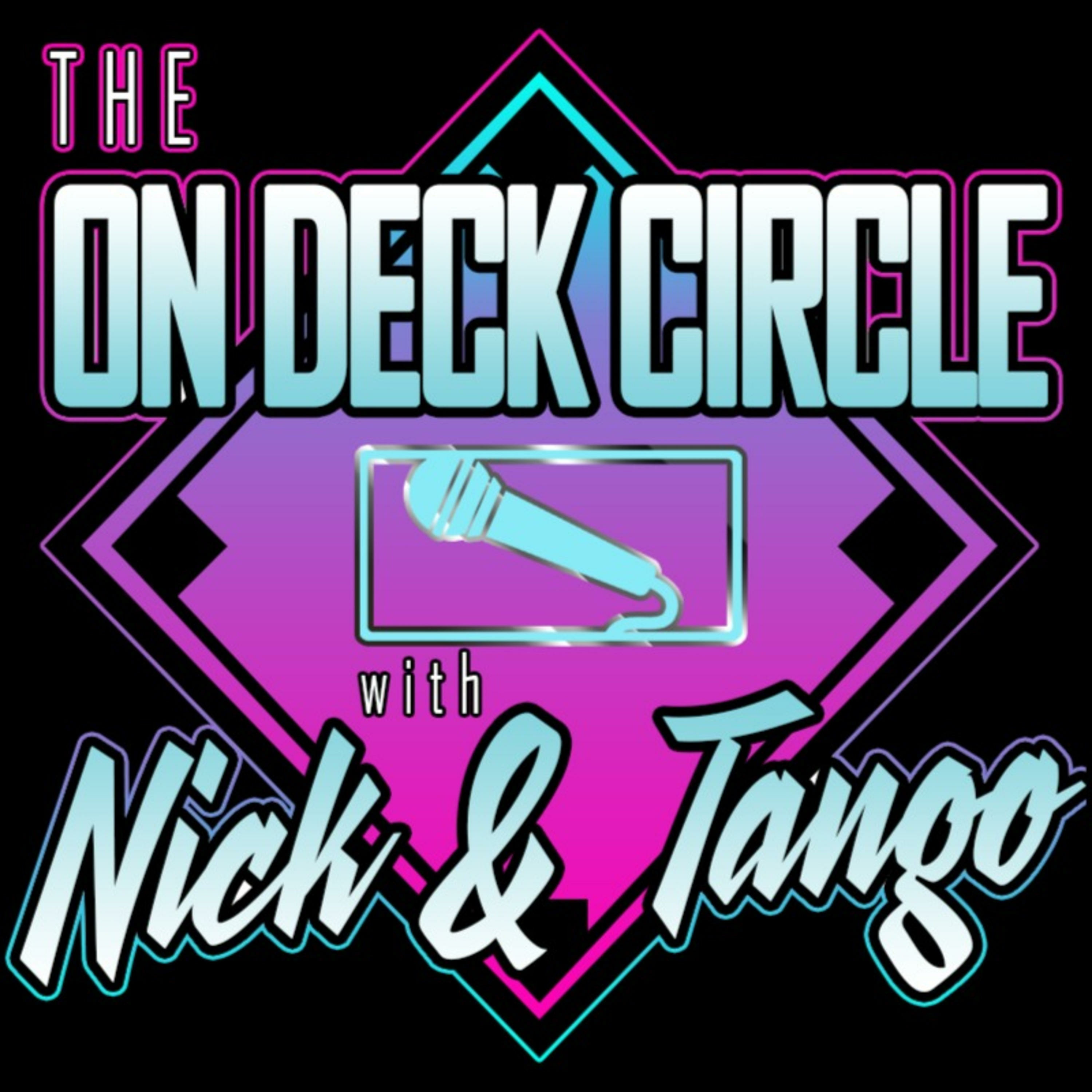 The On Deck Circle w/ Nick and Tango