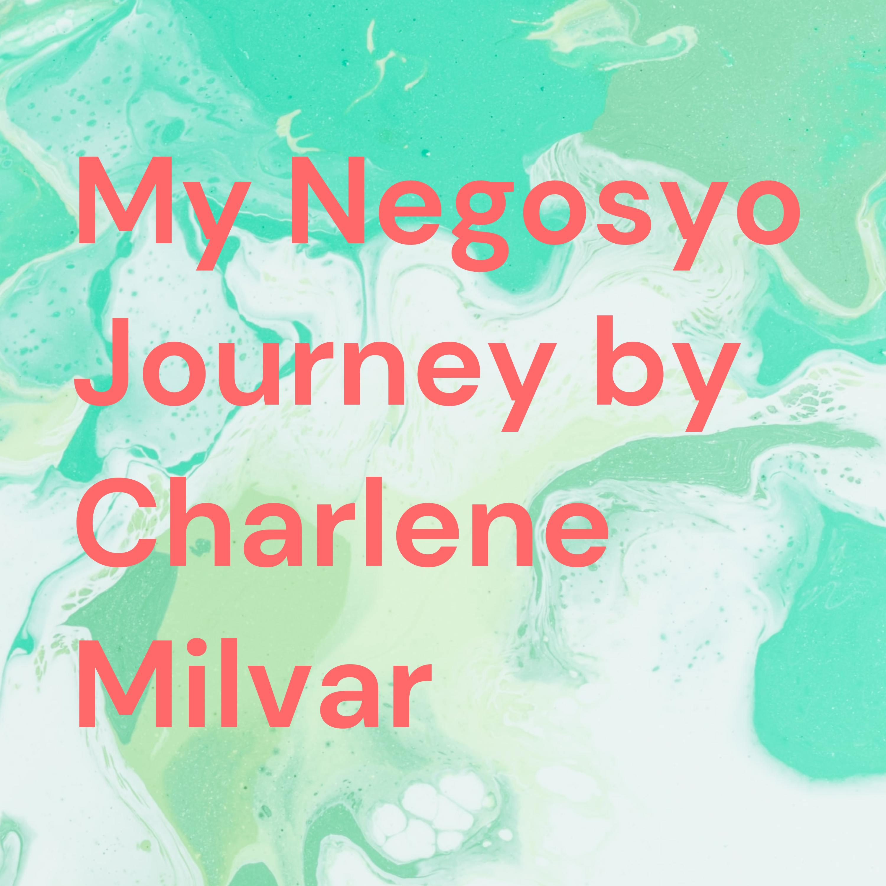 My Negosyo Journey - Podcast by Charlene Milvar