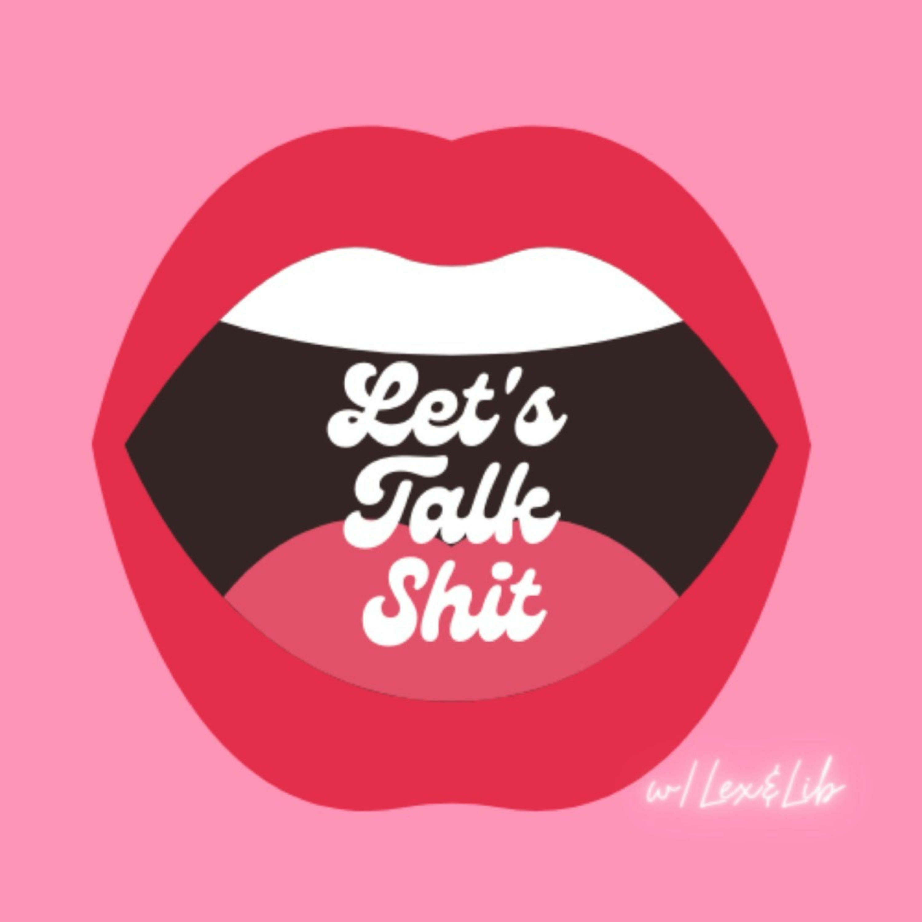 Let\'s Talk Shit