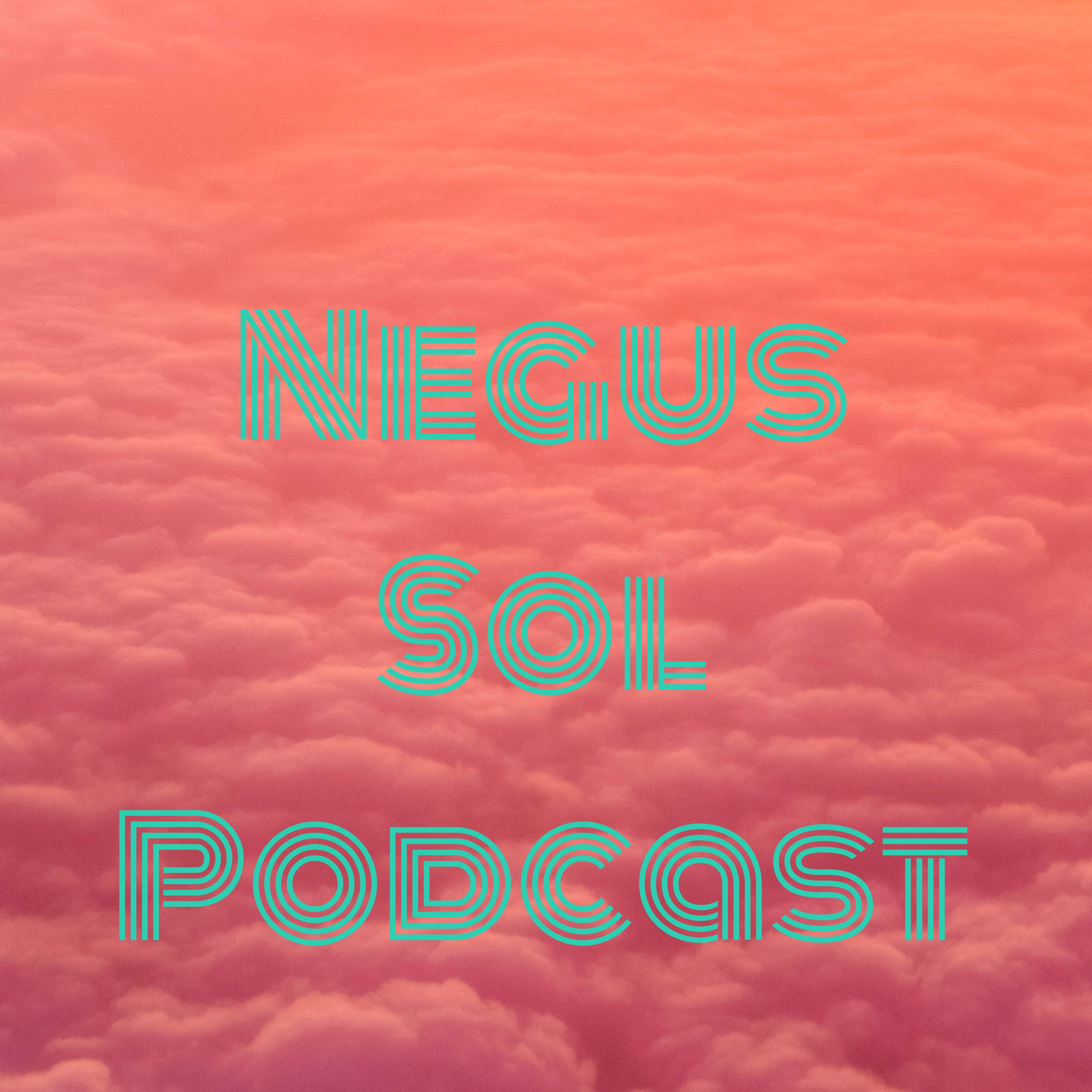 Negus Sol Podcast