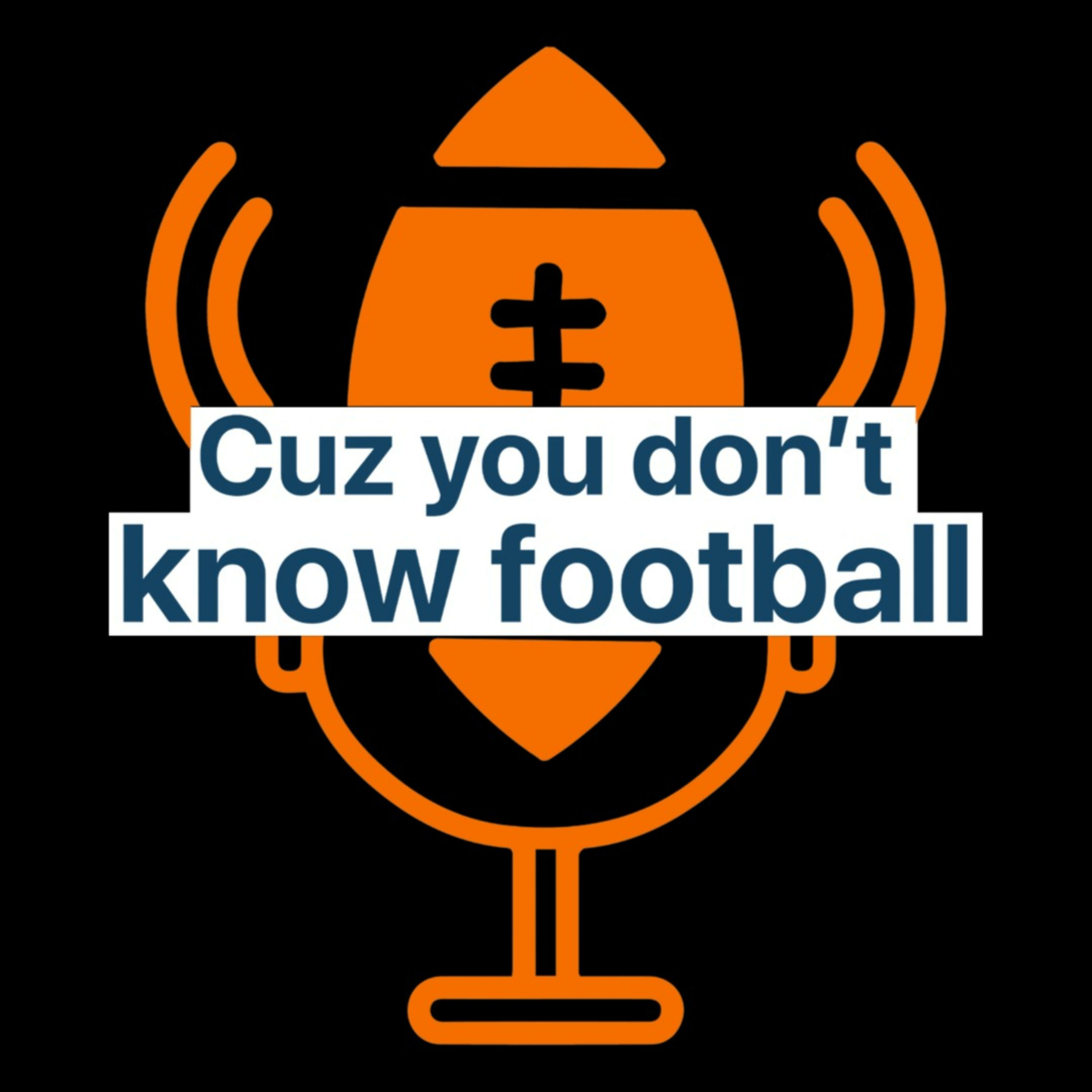 Cuz You Don’t Know Football