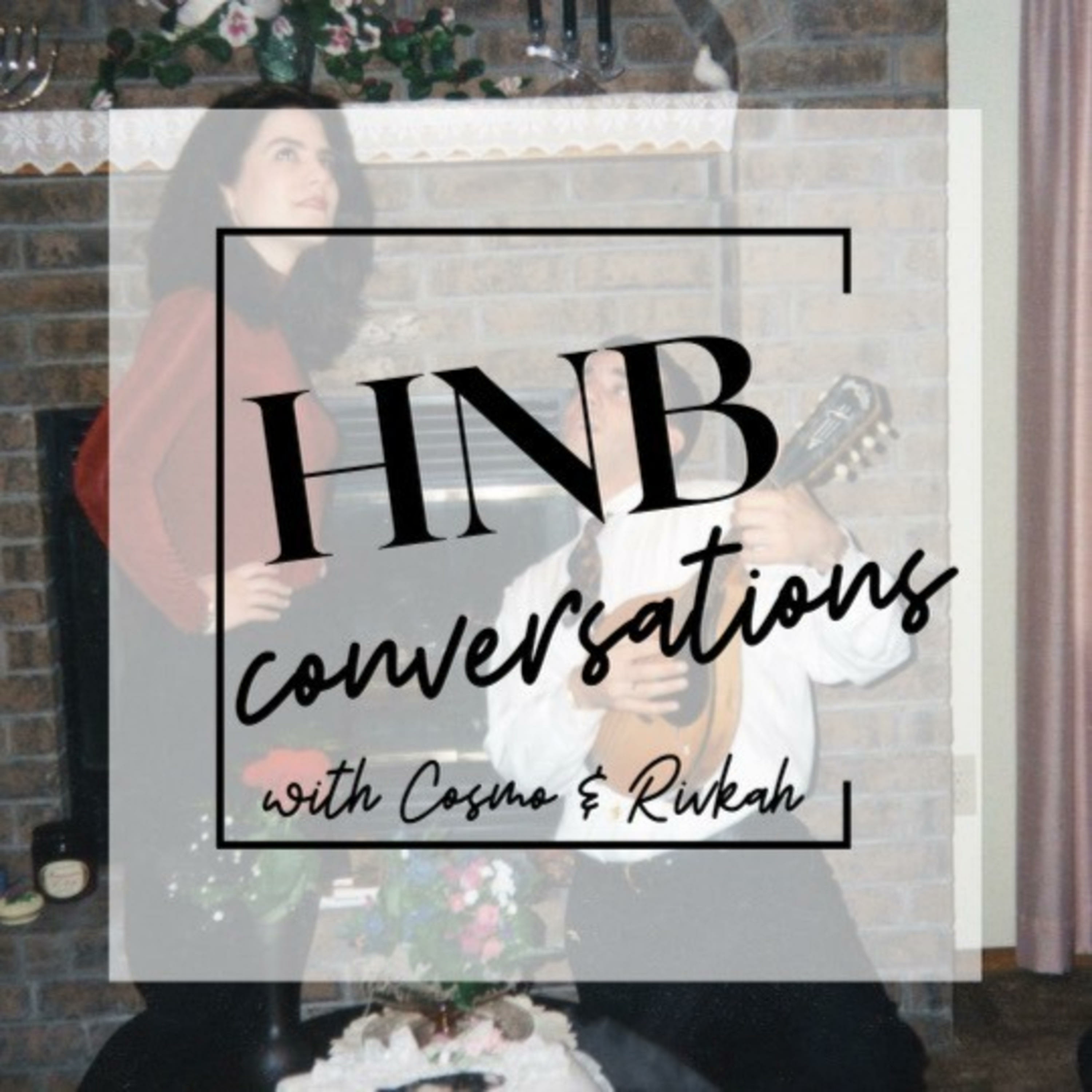 HNB Conversations with Cosmo & Rivkah
