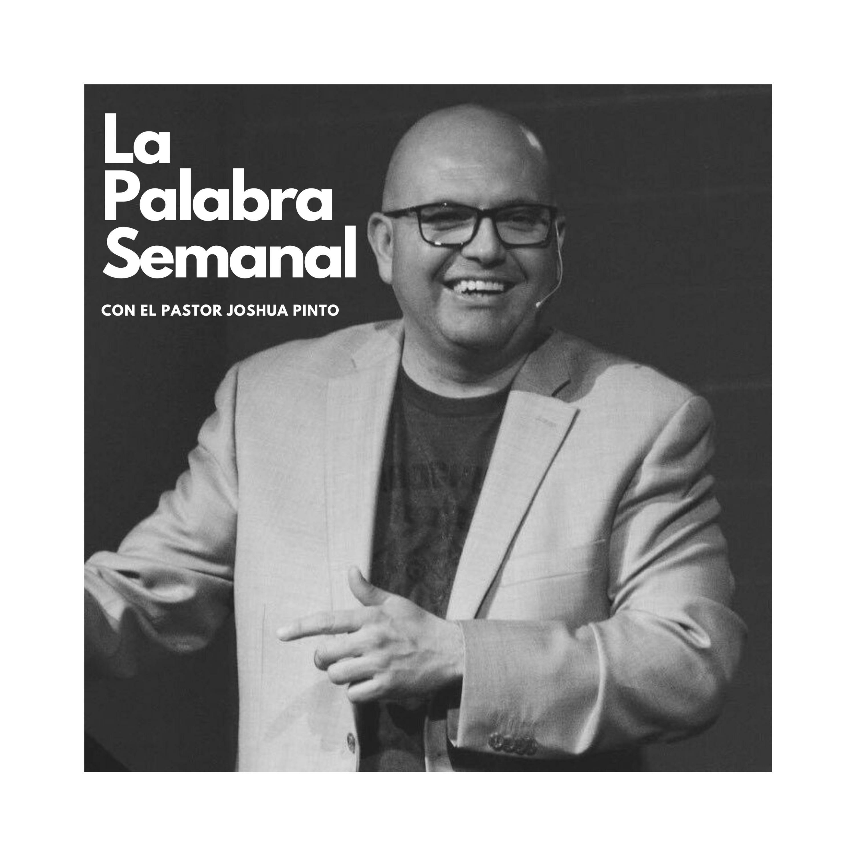 La Palabra Semanal Con El Pastor Joshua Pinto
