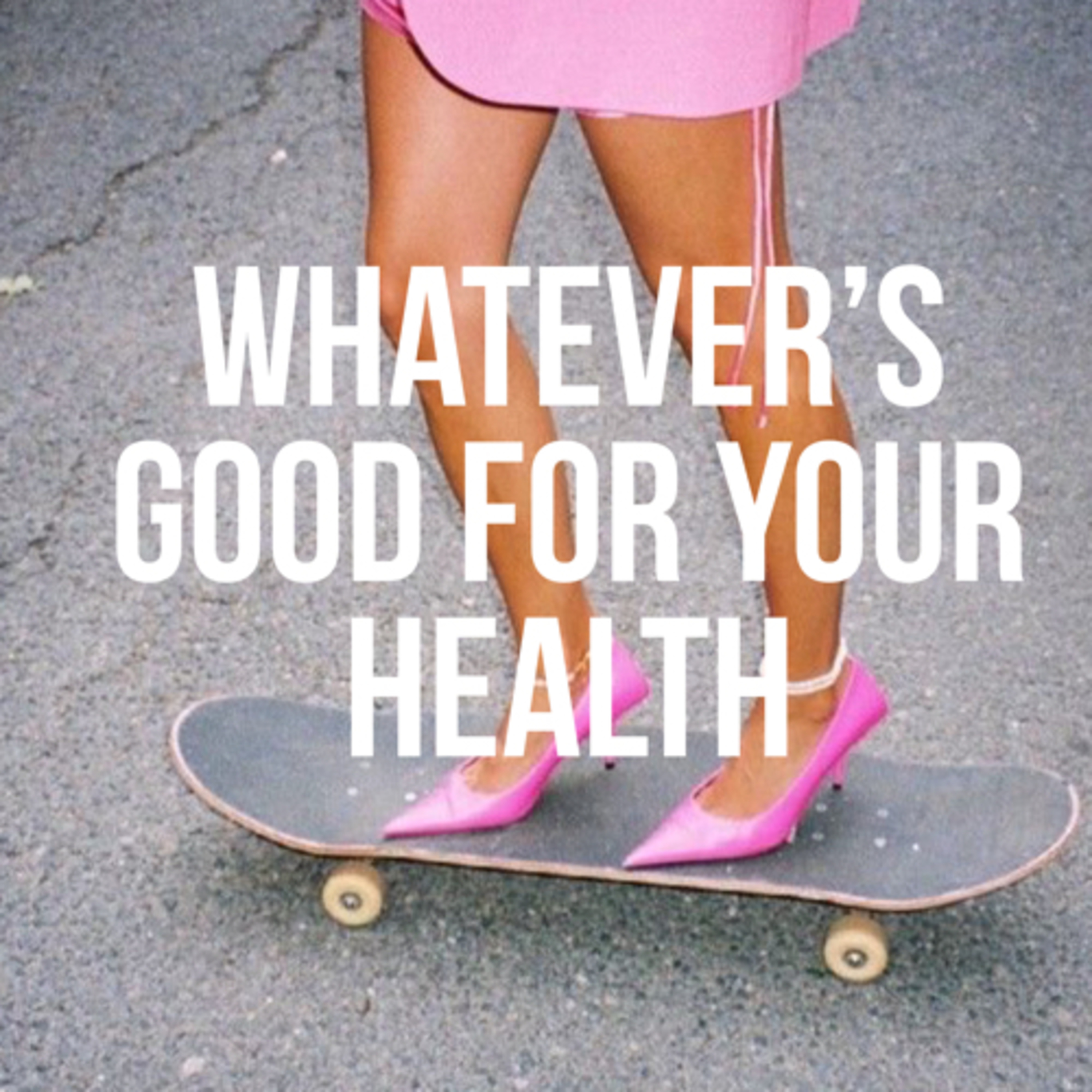 Whatever’s Good for your Health podcast artwork