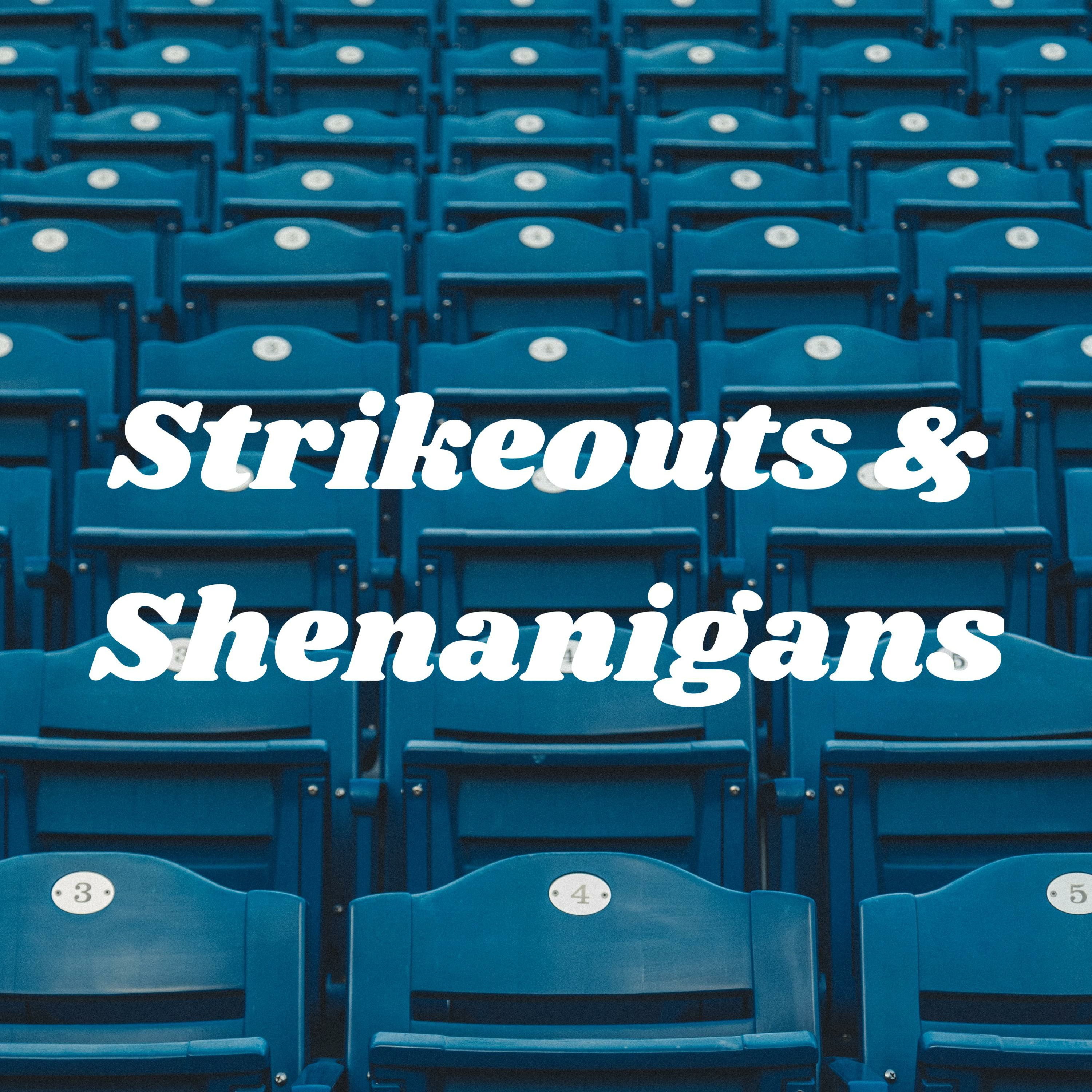 Strikeouts & Shenanigans