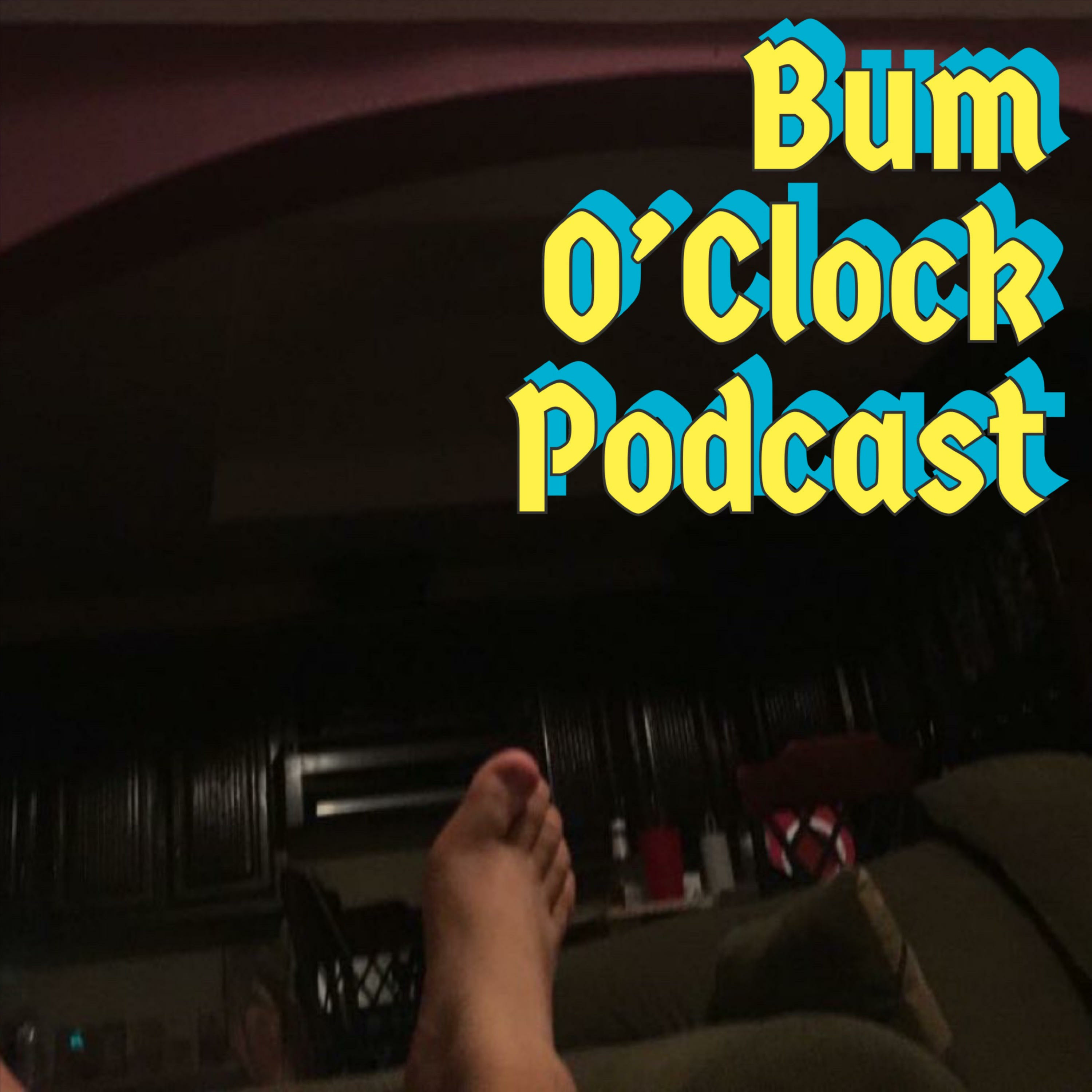 Bum O’Clock Podcast