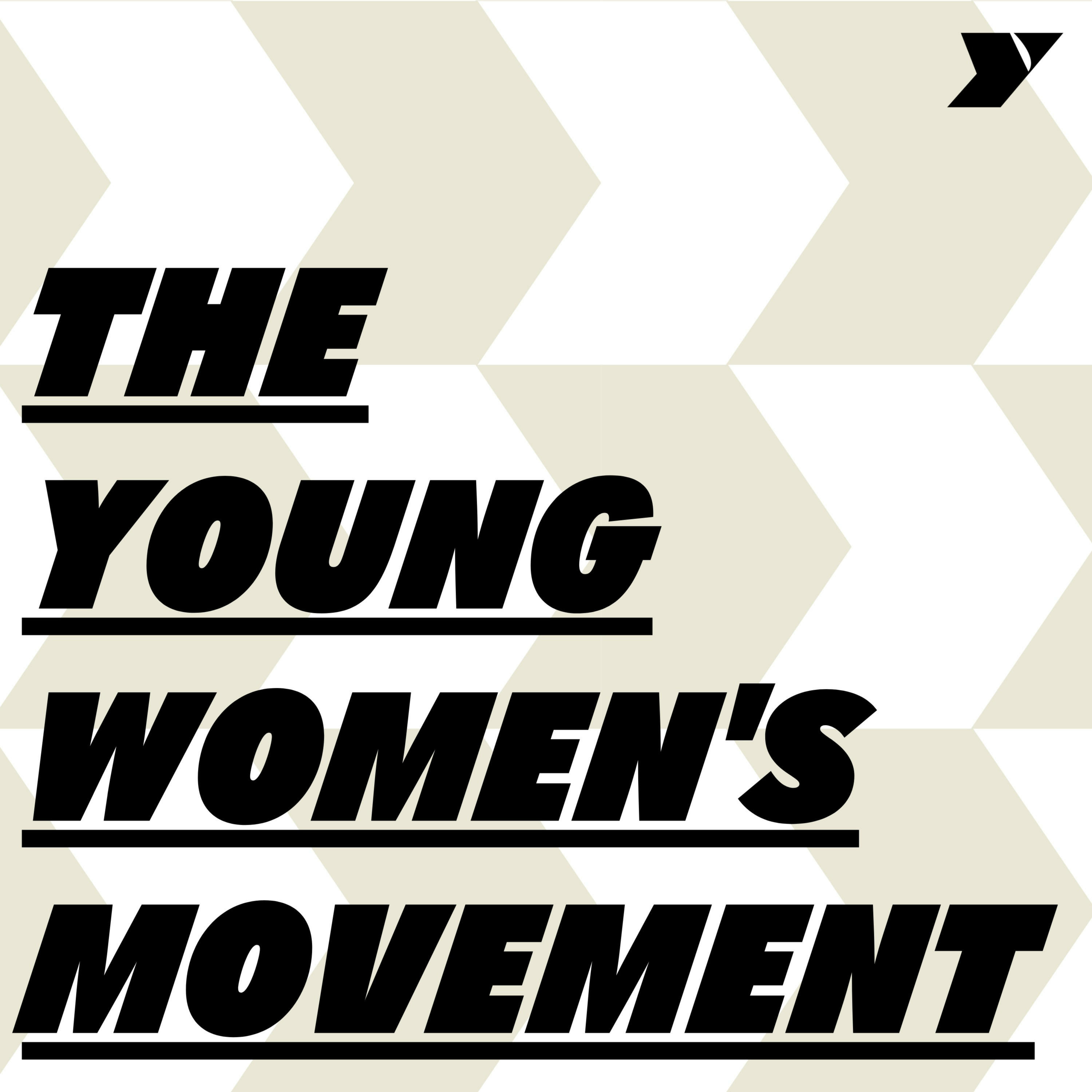 The Young Women's Movement Podcast The Young Women's Movement