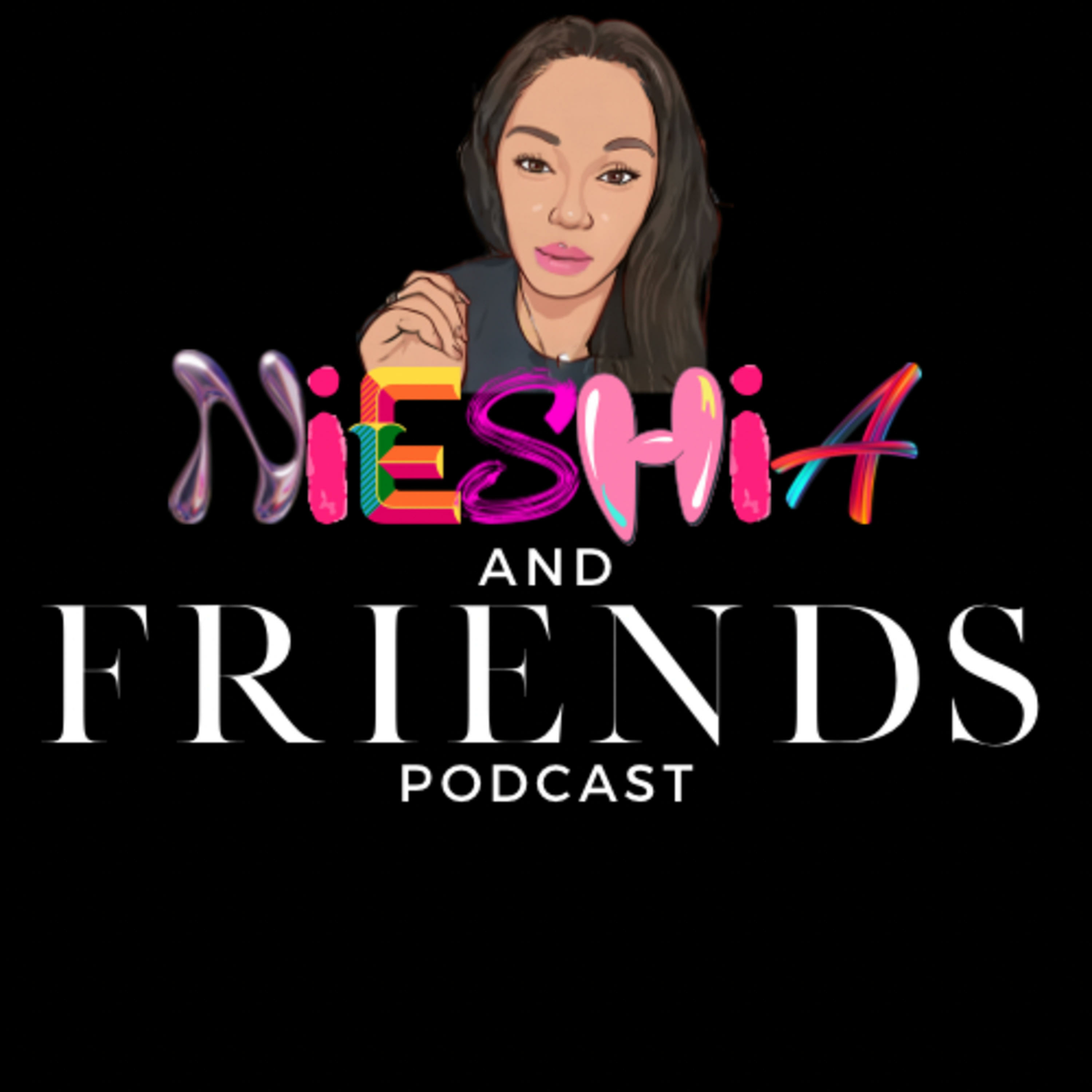 Nieshia and Friends Podcast podcast artwork