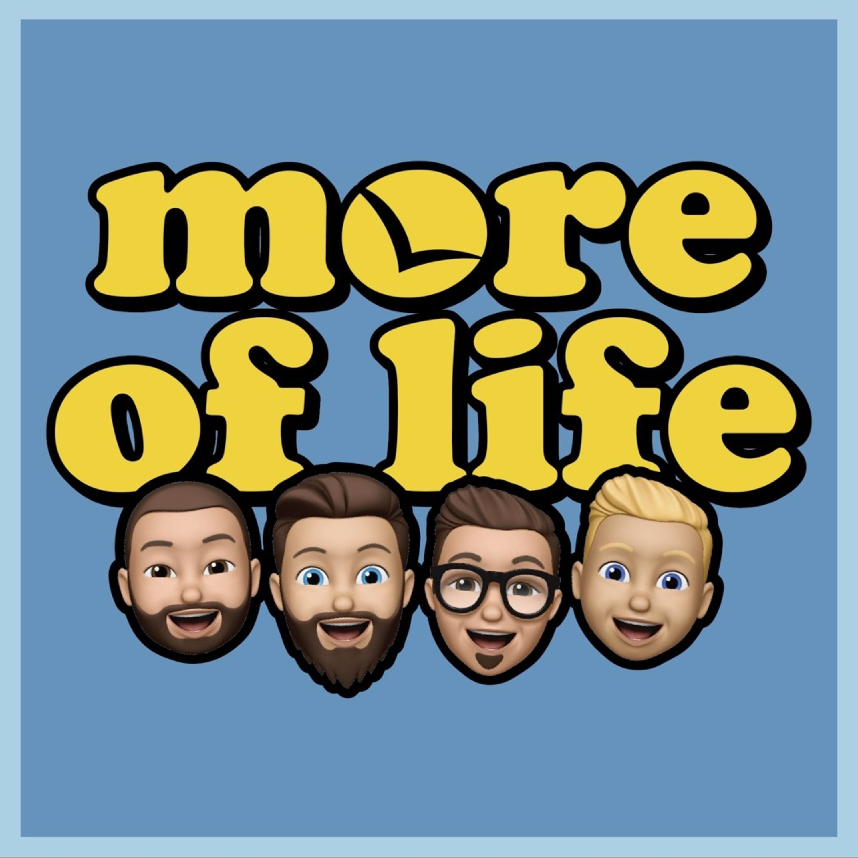 MORE OF LIFE