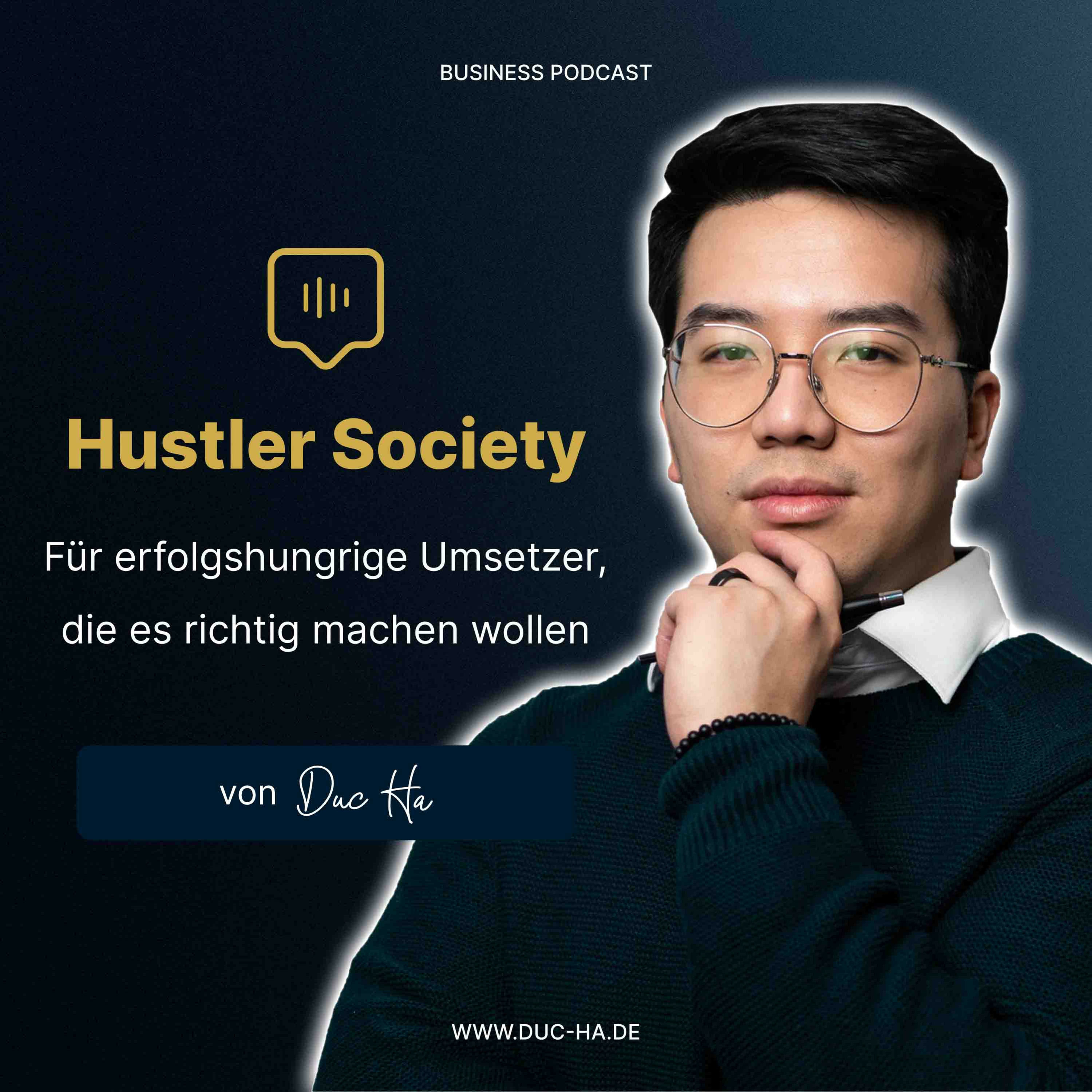Hustler Society - Der Business-Podcast für Erfolgshungrige von Business Performance Trainer Duc Ha