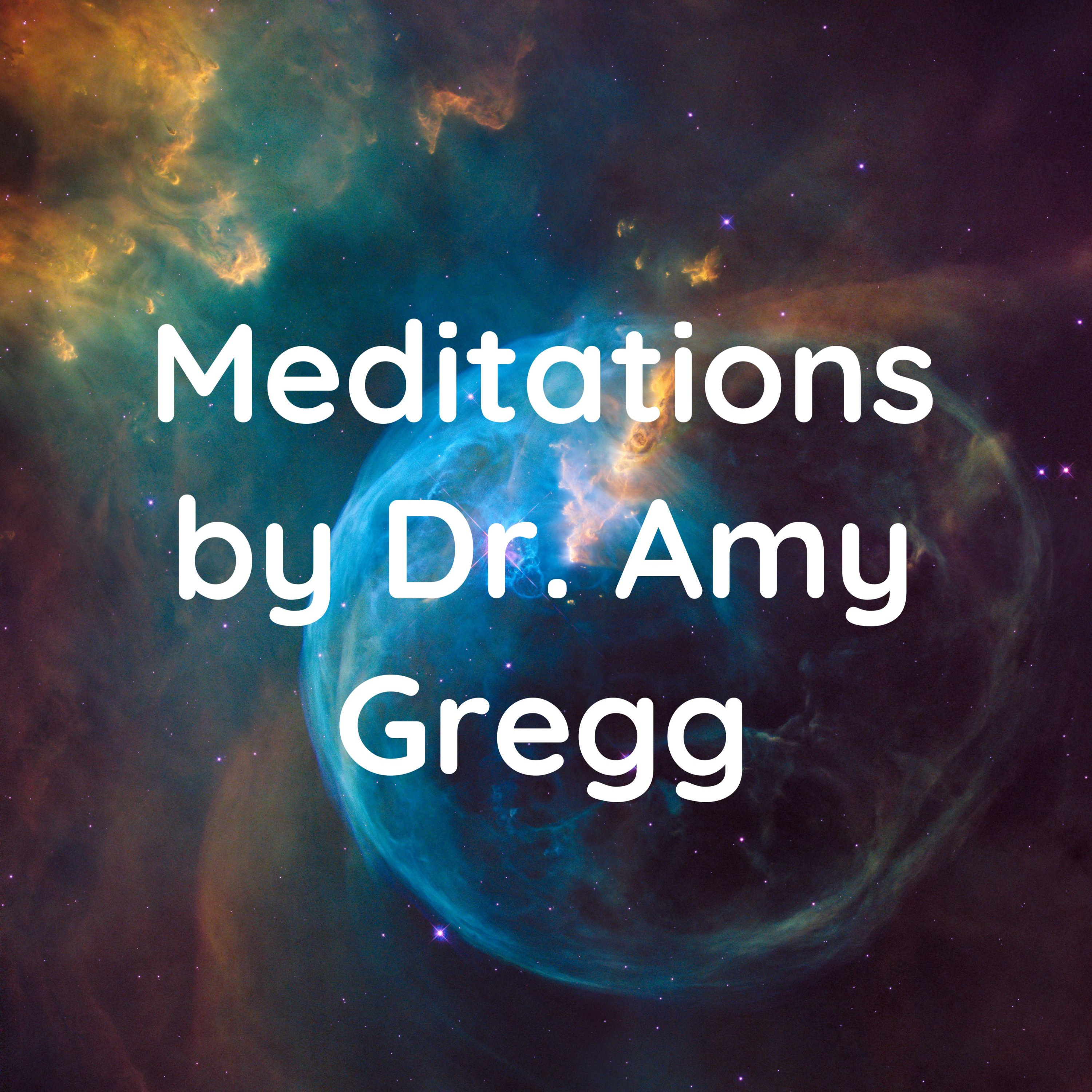 Meditations by Dr. Amy Gregg