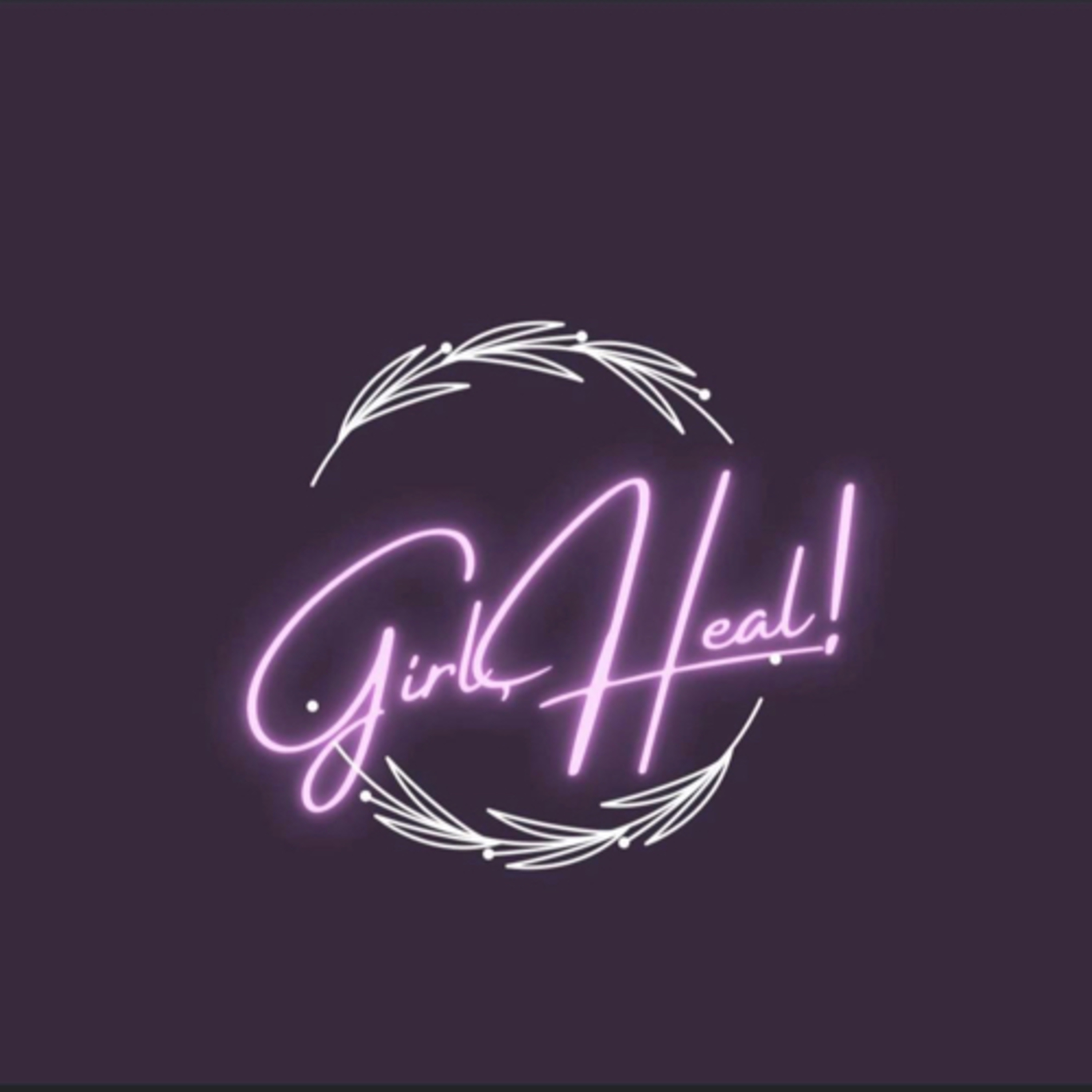 Girl,Heal! podcast artwork