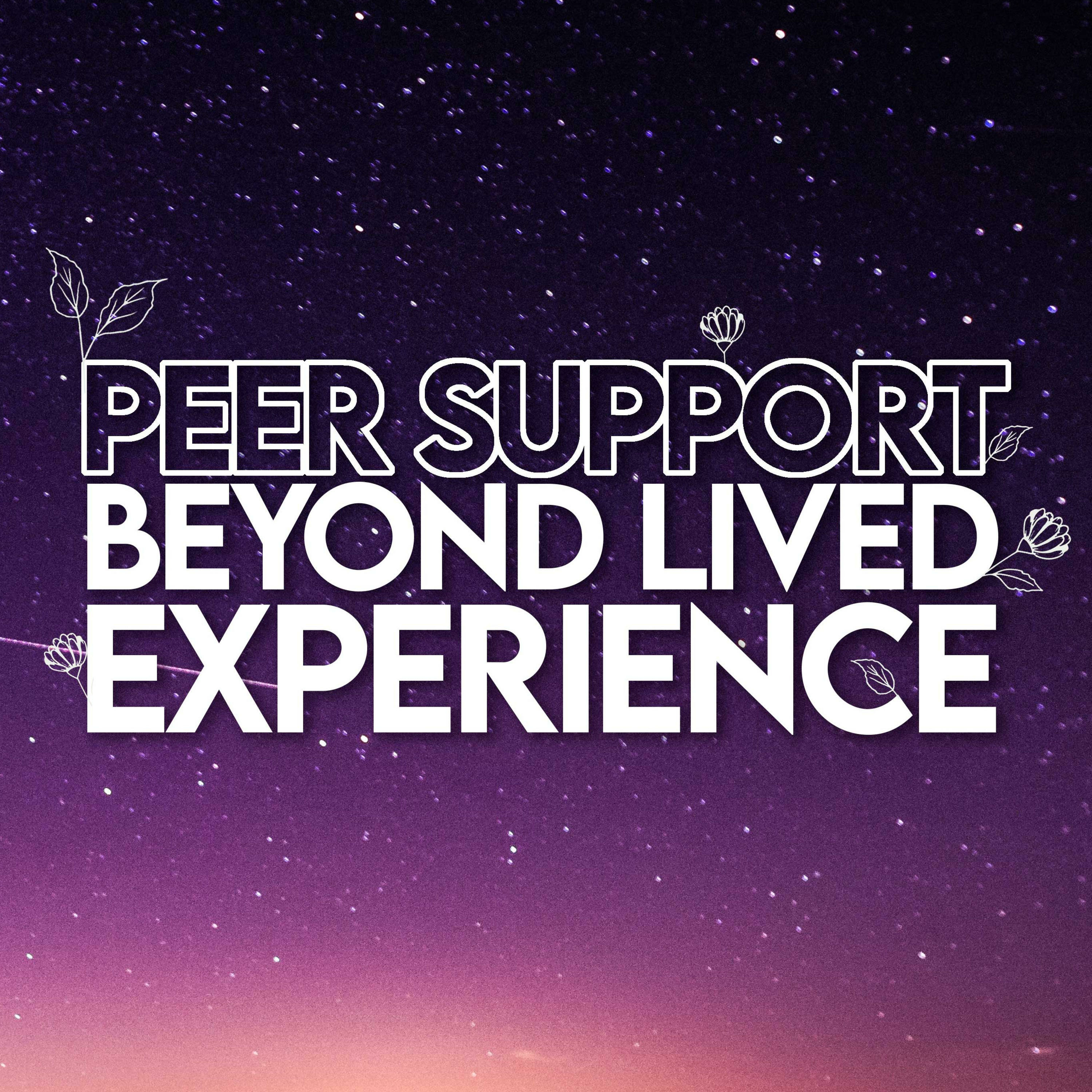 Beyond Lived Experience: A Peer Support Podcast